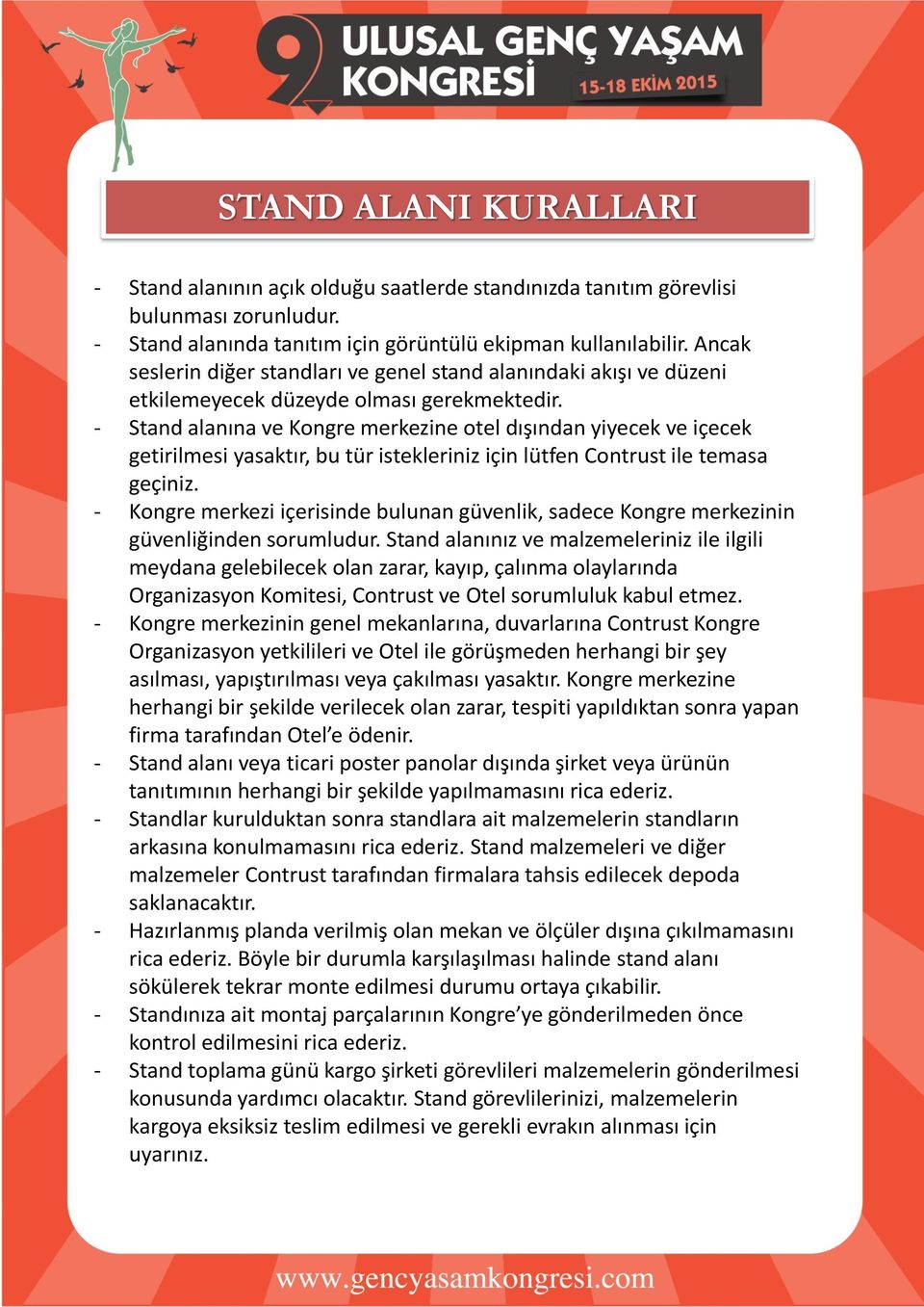 - Stand alanına ve Kongre merkezine otel dışından yiyecek ve içecek getirilmesi yasaktır, bu tür istekleriniz için lütfen Contrust ile temasa geçiniz.