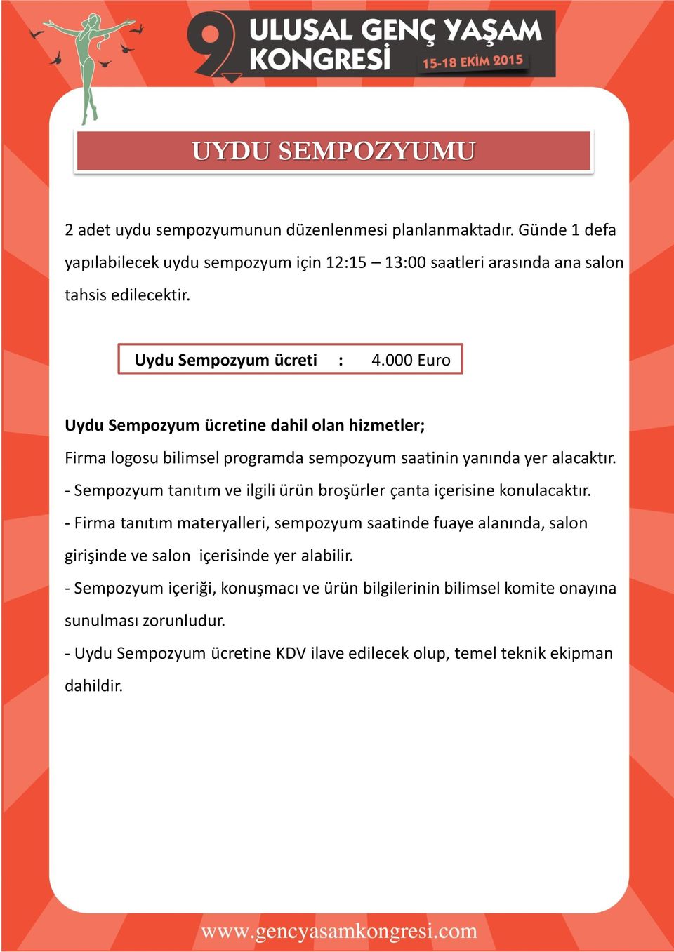 000 Euro Uydu Sempozyum ücretine dahil olan hizmetler; Firma logosu bilimsel programda sempozyum saatinin yanında yer alacaktır.