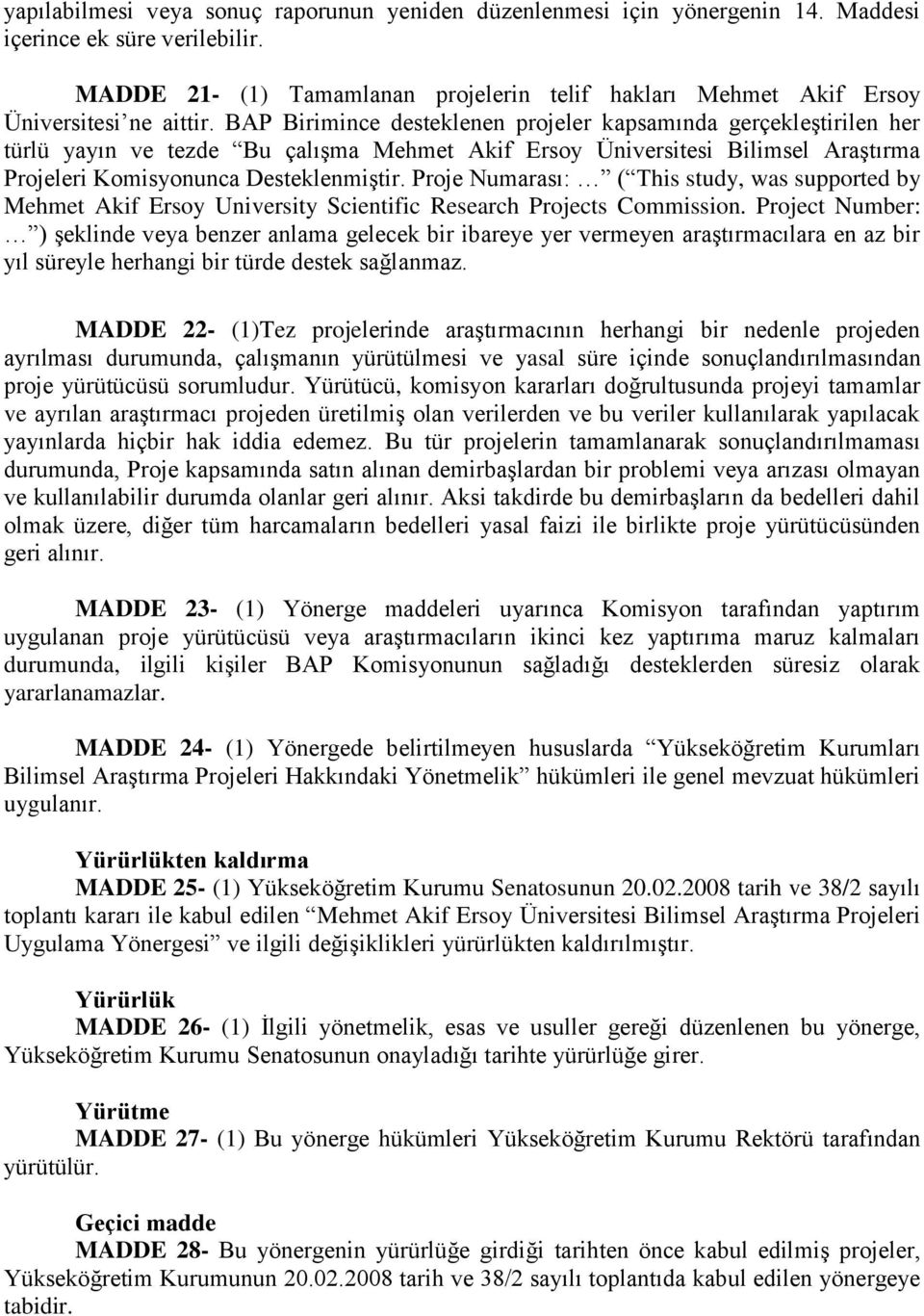 BAP Birimince desteklenen projeler kapsamında gerçekleştirilen her türlü yayın ve tezde Bu çalışma Mehmet Akif Ersoy Üniversitesi Bilimsel Araştırma Projeleri Komisyonunca Desteklenmiştir.