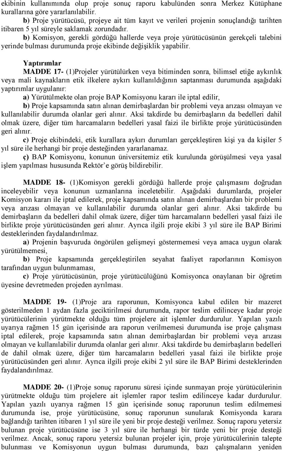 b) Komisyon, gerekli gördüğü hallerde veya proje yürütücüsünün gerekçeli talebini yerinde bulması durumunda proje ekibinde değişiklik yapabilir.