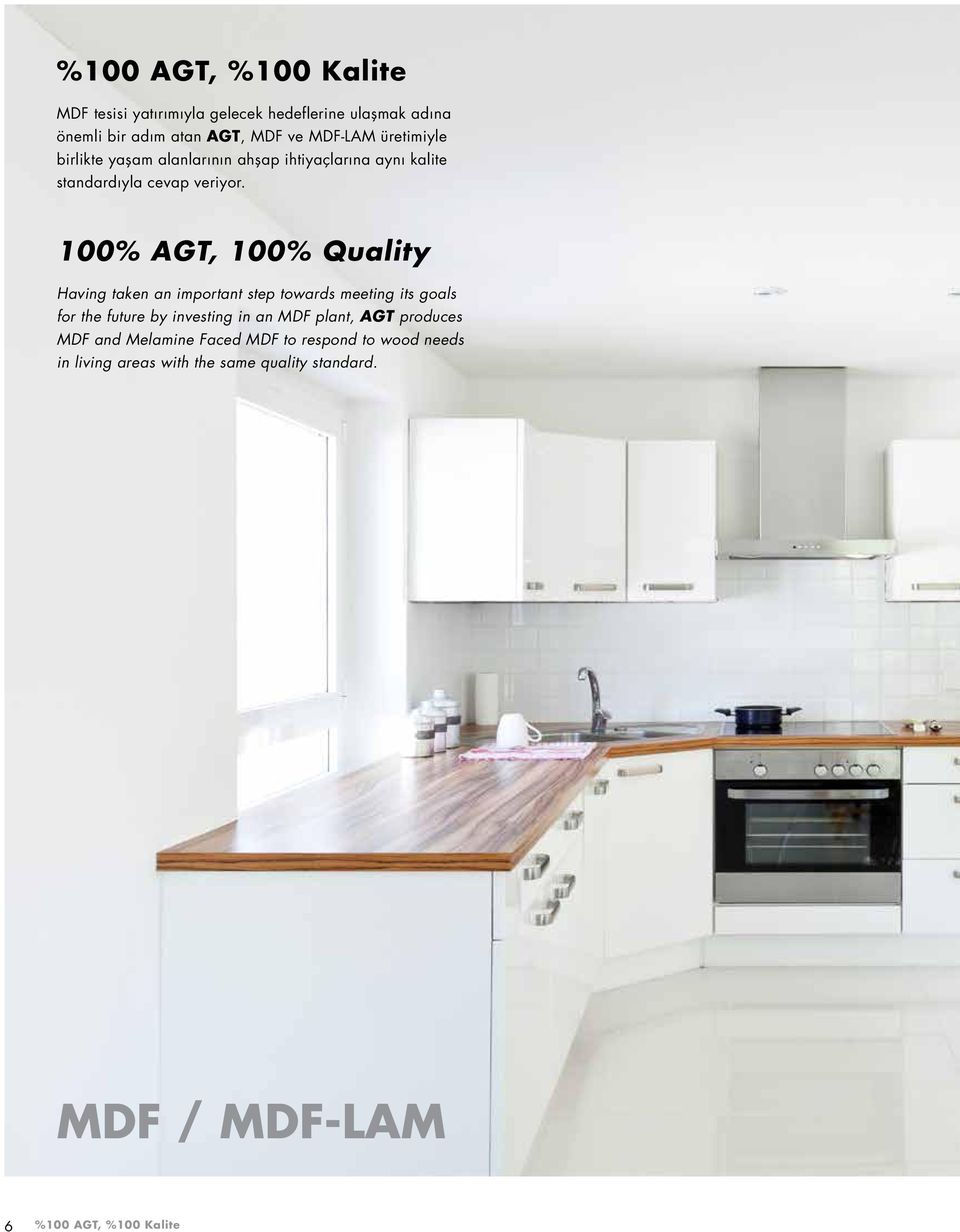 100% AGT, 100% Quality Having taken an important step towards meeting its goals for the future by investing in an MDF