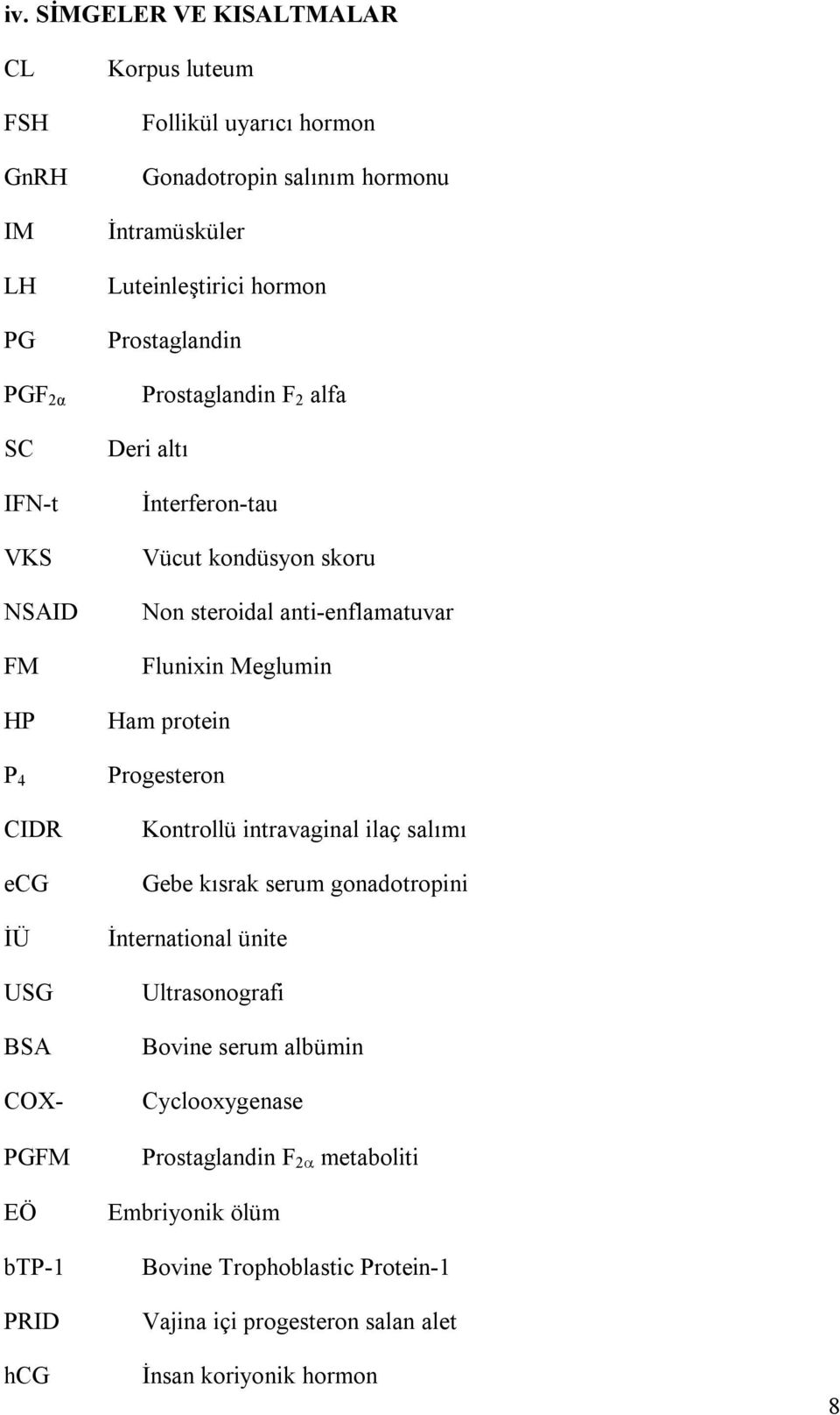 steroidal anti-enflamatuvar Flunixin Meglumin Ham protein Progesteron Kontrollü intravaginal ilaç salımı Gebe kısrak serum gonadotropini İnternational ünite