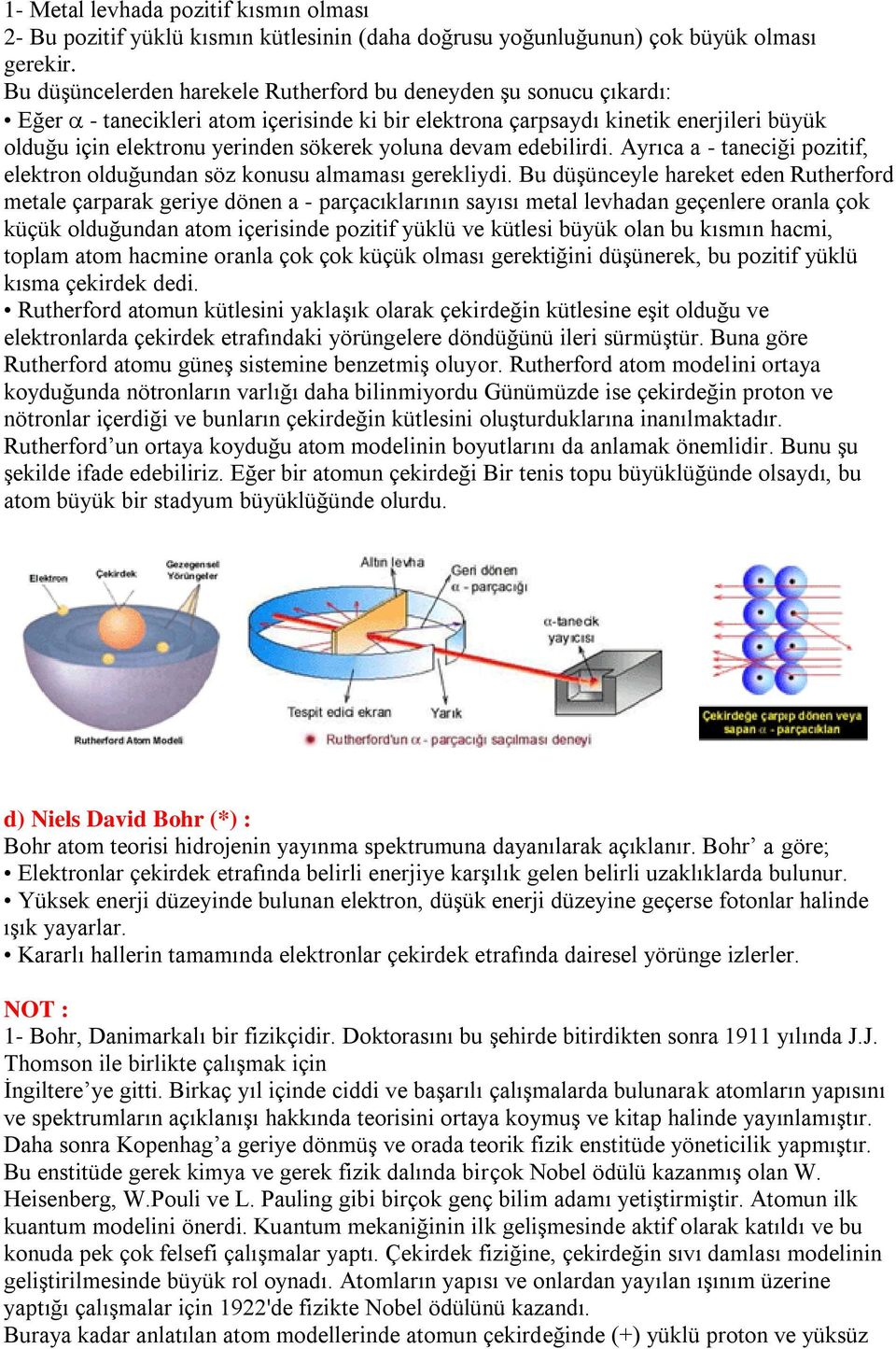 yoluna devam edebilirdi. Ayrıca a - taneciği pozitif, elektron olduğundan söz konusu almaması gerekliydi.