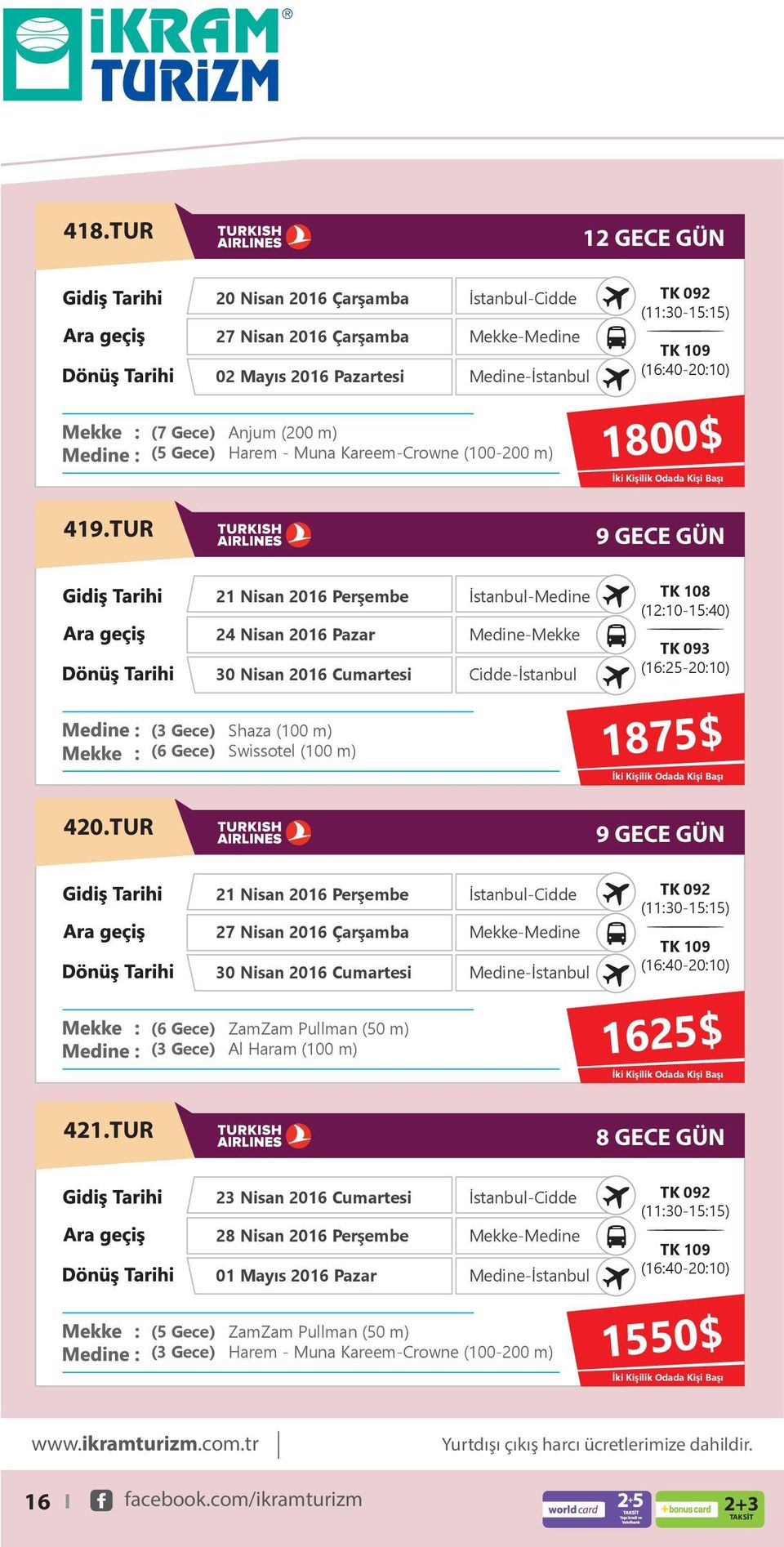 TUR 21 Nisan 2016 Perşembe 27 Nisan 2016 Çarşamba 30 Nisan 2016 Cumartesi Al Haram (100 m) 1625$ 421.