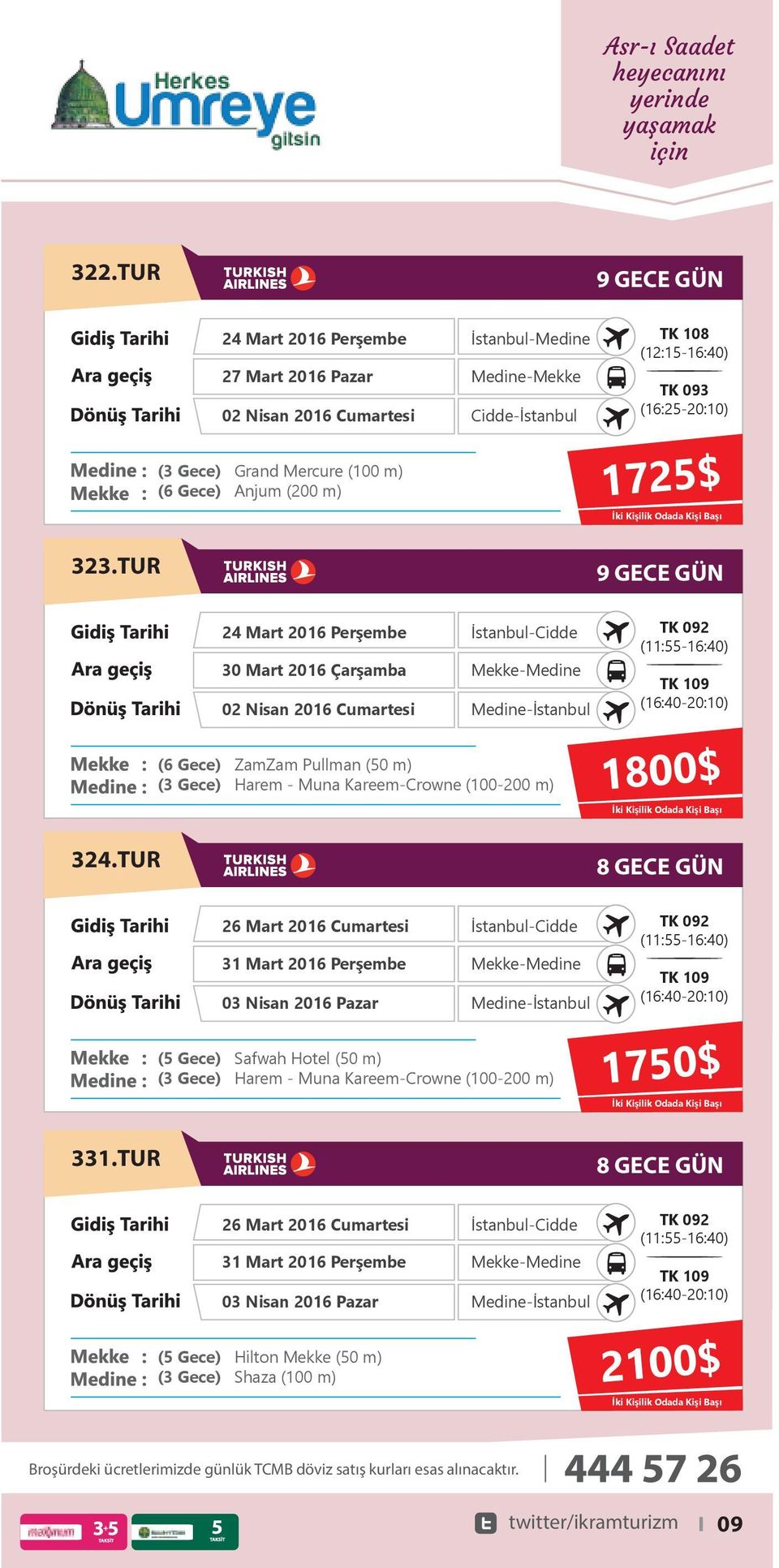 TUR 24 Mart 2016 Perşembe 30 Mart 2016 Çarşamba 02 Nisan 2016 Cumartesi (11:55-16:40) 1800$ 324.