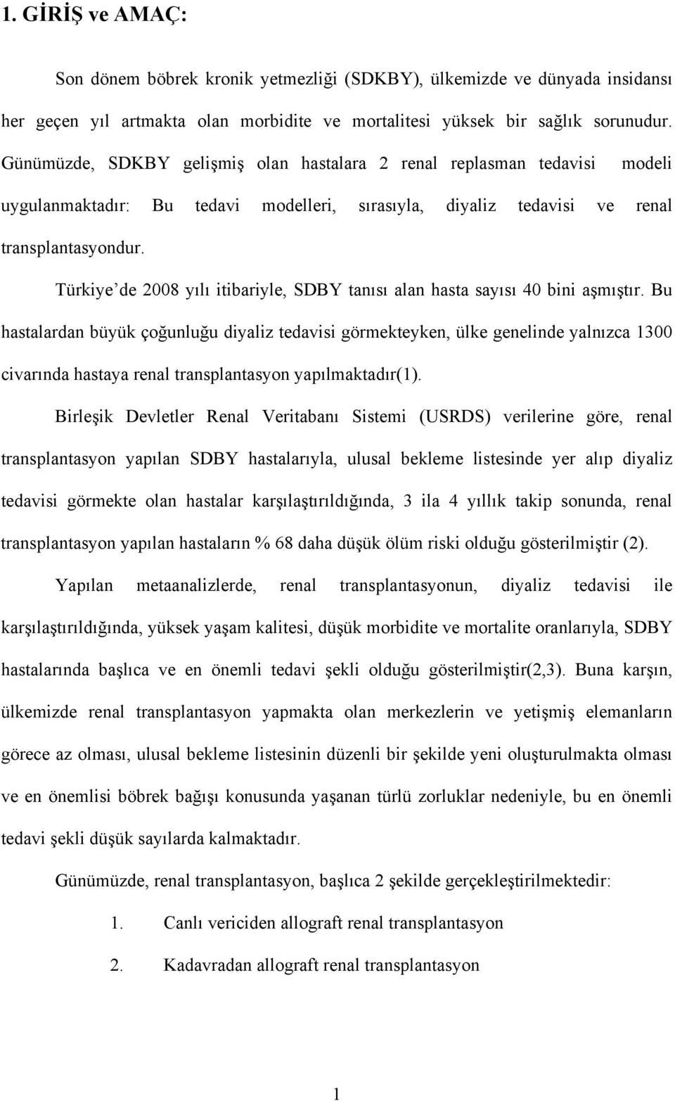 Türkiye de 2008 yılı itibariyle, SDBY tanısı alan hasta sayısı 40 bini aşmıştır.