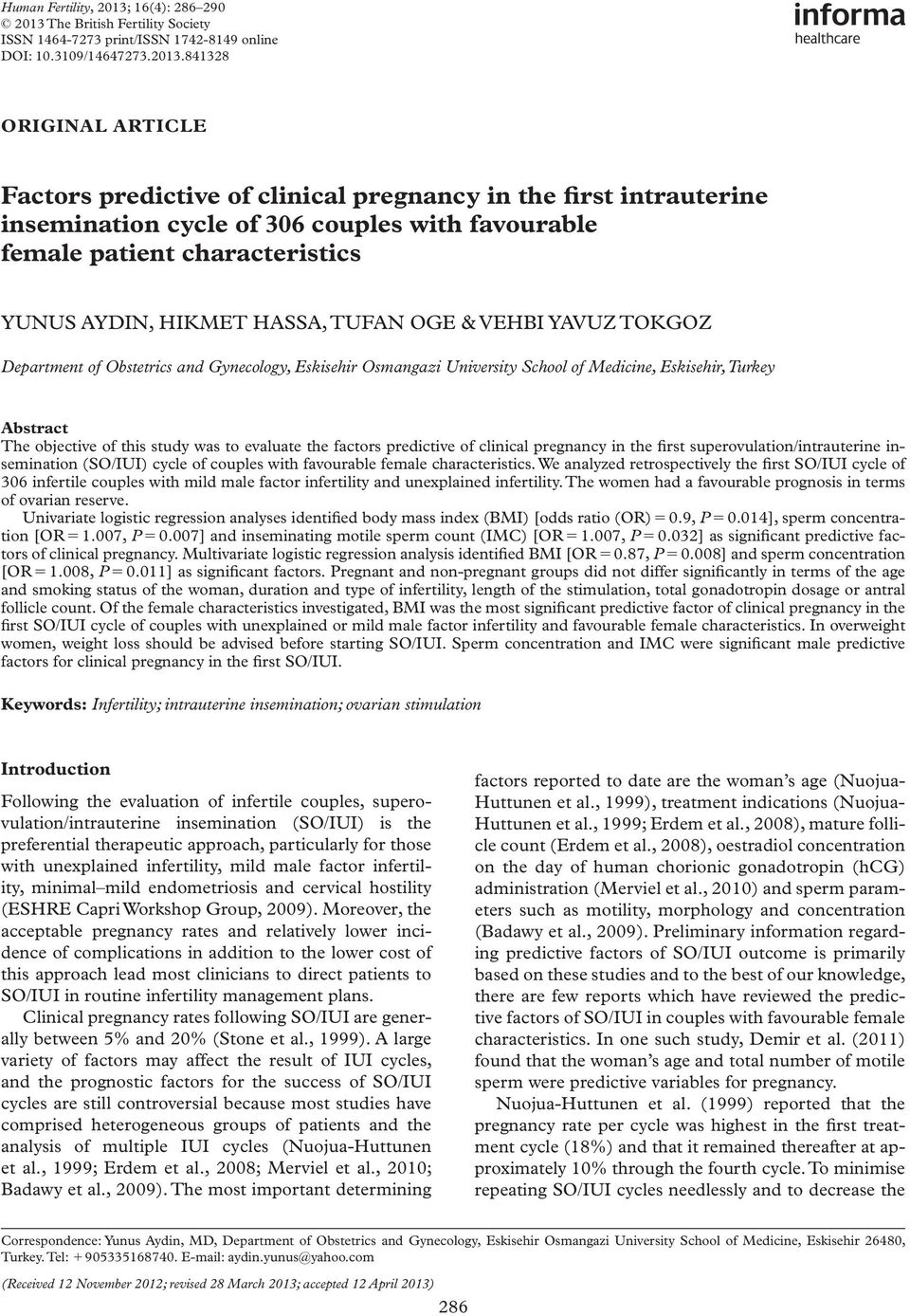 841328 ORIGINAL ARTICLE Factors predictive of clinical pregnancy in the first intrauterine insemination cycle of 306 couples with favourable female patient characteristics YUNUS AYDIN, HIKMET HASSA,