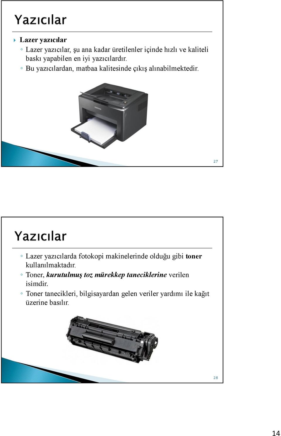 27 Lazer yazıcılarda fotokopi makinelerinde olduğu gibi toner kullanılmaktadır.