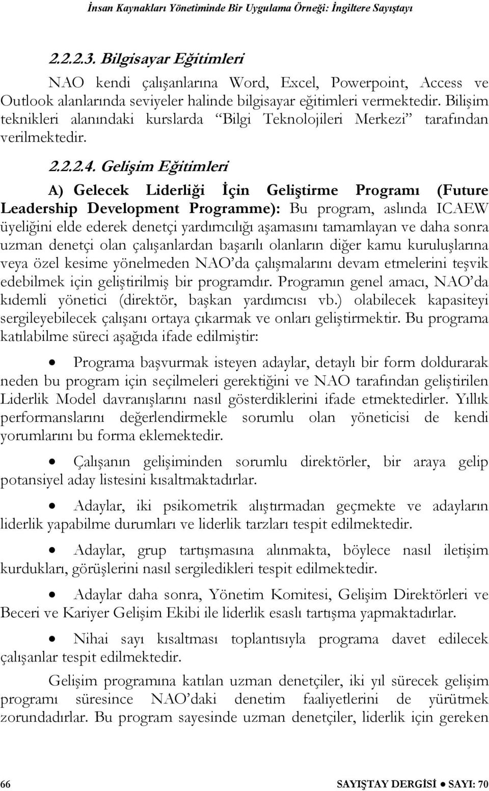 Gelişim Eğitimleri A) Gelecek Liderliği İçin Geliştirme Programı (Future Leadership Development Programme): Bu program, aslında ICAEW üyeliğini elde ederek denetçi yardımcılığı aşamasını tamamlayan