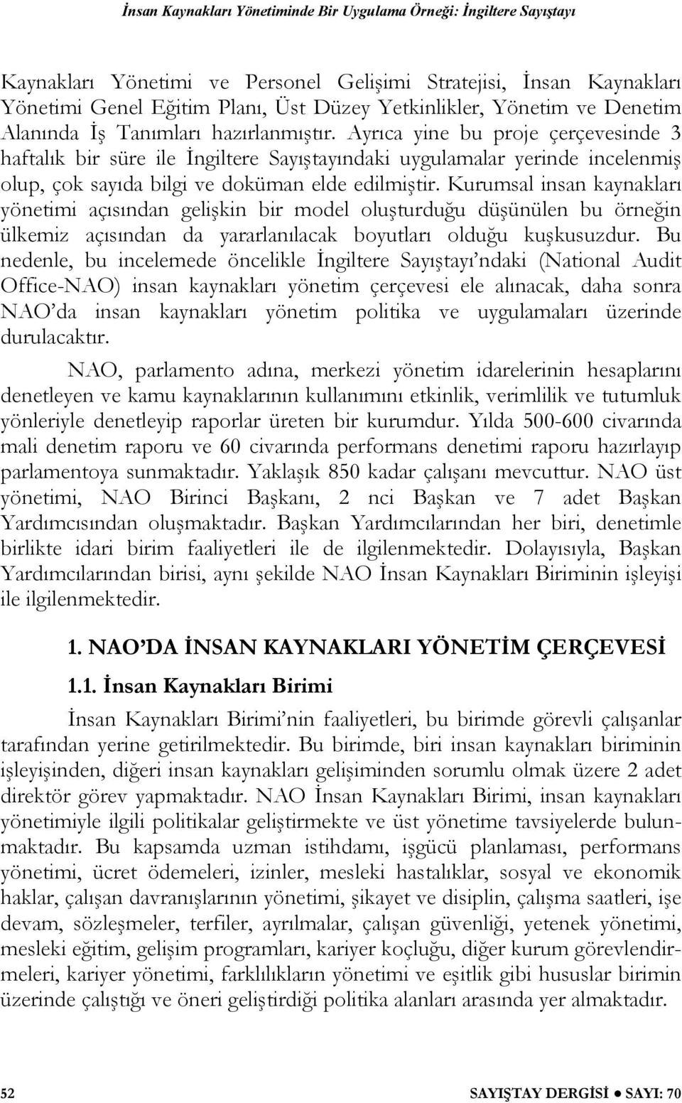 Kurumsal insan kaynakları yönetimi açısından gelişkin bir model oluşturduğu düşünülen bu örneğin ülkemiz açısından da yararlanılacak boyutları olduğu kuşkusuzdur.