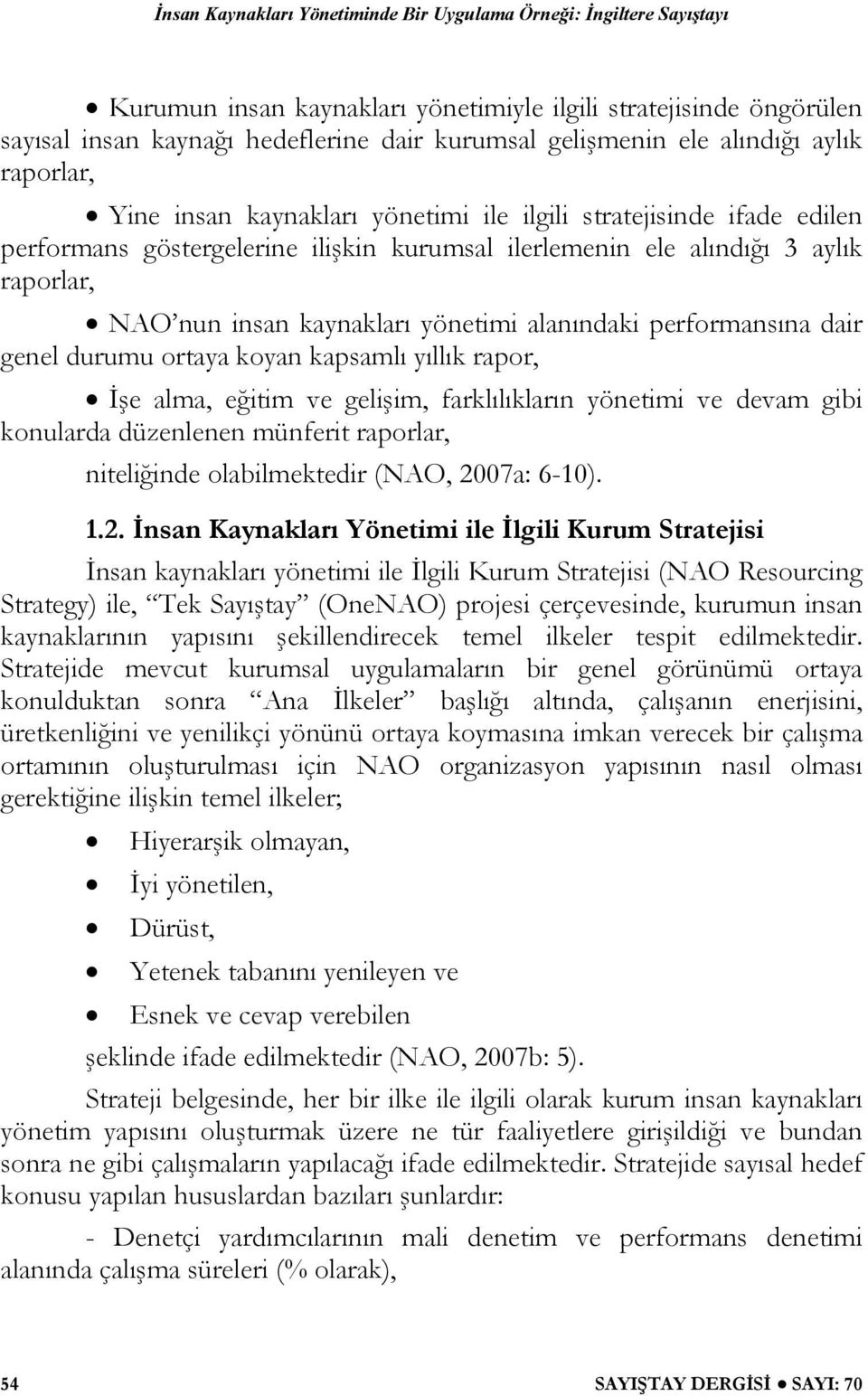 koyan kapsamlı yıllık rapor, İşe alma, eğitim ve gelişim, farklılıkların yönetimi ve devam gibi konularda düzenlenen münferit raporlar, niteliğinde olabilmektedir (NAO, 20