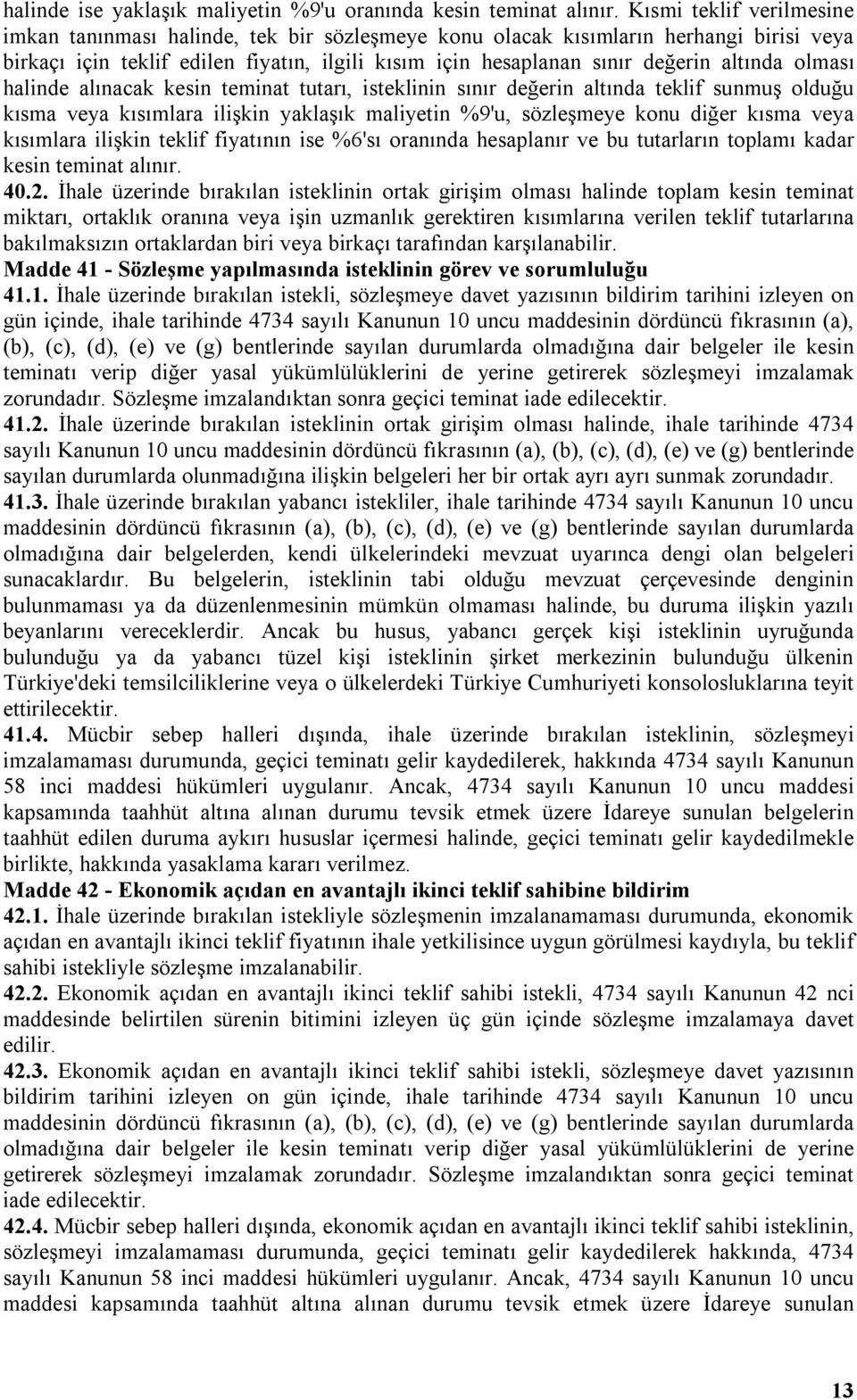 olması halinde alınacak kesin teminat tutarı, isteklinin sınır değerin altında teklif sunmuş olduğu kısma veya kısımlara ilişkin yaklaşık maliyetin %9'u, sözleşmeye konu diğer kısma veya kısımlara