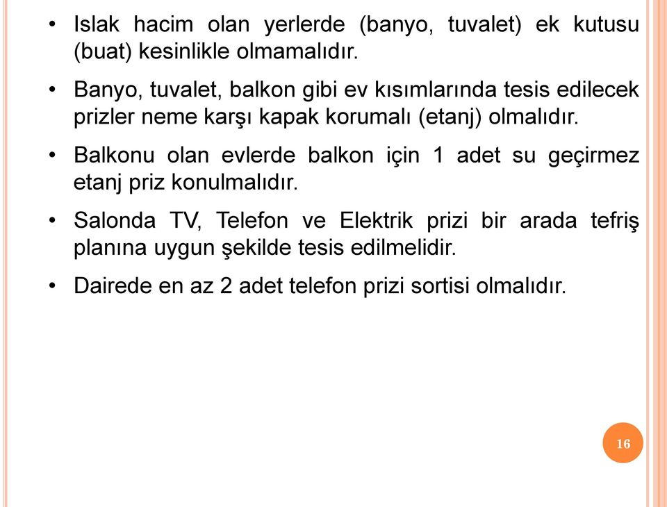 olmalıdır. Balkonu olan evlerde balkon için 1 adet su geçirmez etanj priz konulmalıdır.