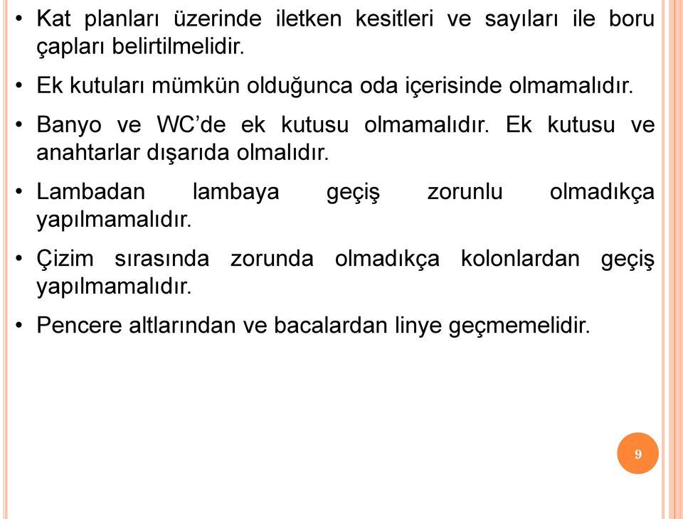 Ek kutusu ve anahtarlar dışarıda olmalıdır. Lambadan lambaya geçiş zorunlu olmadıkça yapılmamalıdır.