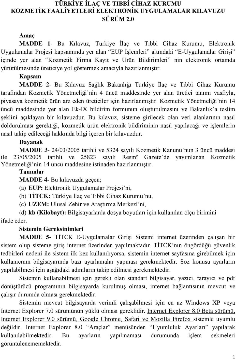 Ürün Bildirimleri nin elektronik ortamda yürütülmesinde üreticiye yol göstermek amacıyla hazırlanmıştır.