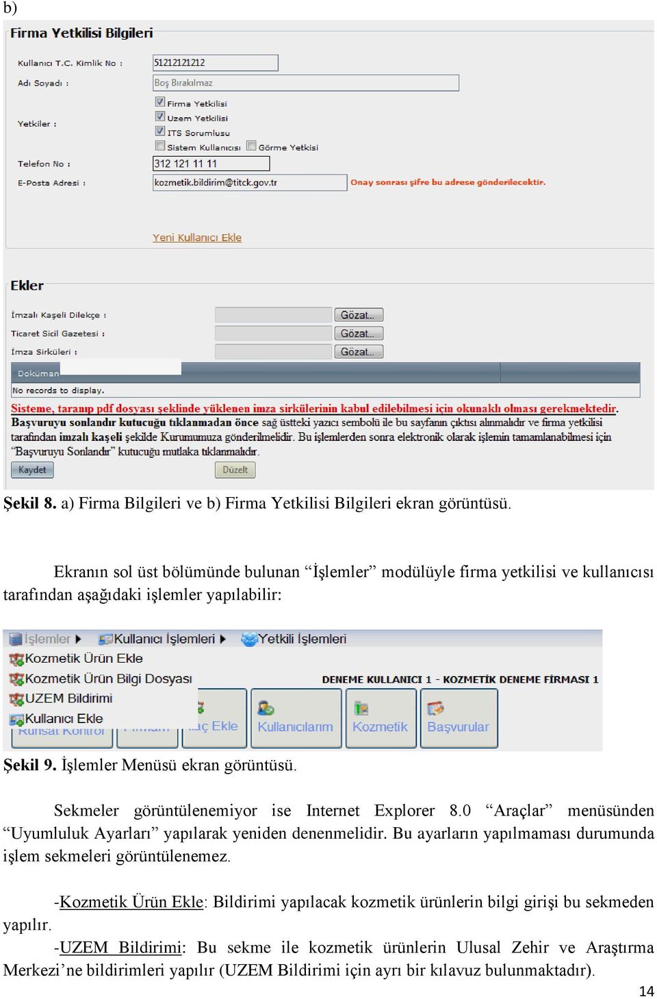 Sekmeler görüntülenemiyor ise Internet Explorer 8.0 Araçlar menüsünden Uyumluluk Ayarları yapılarak yeniden denenmelidir.