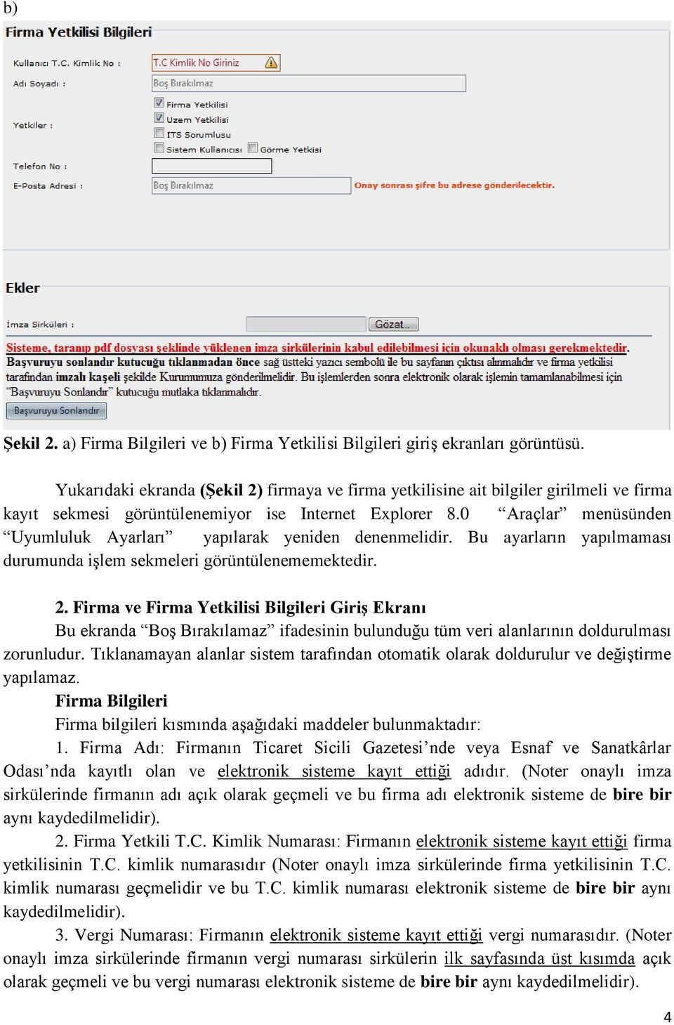 0 Araçlar menüsünden Uyumluluk Ayarları yapılarak yeniden denenmelidir. Bu ayarların yapılmaması durumunda işlem sekmeleri görüntülenememektedir. 2.