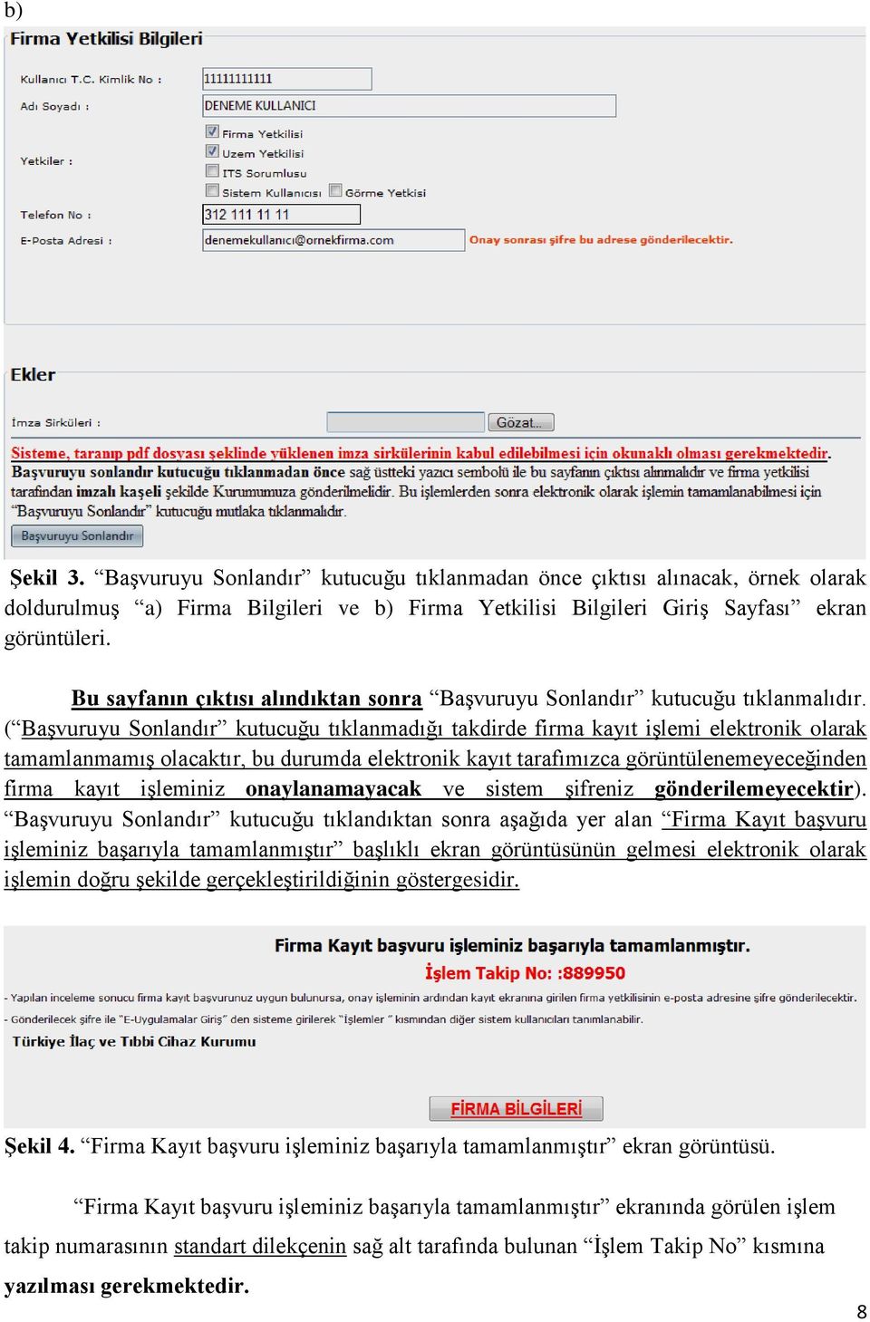 ( Başvuruyu Sonlandır kutucuğu tıklanmadığı takdirde firma kayıt işlemi elektronik olarak tamamlanmamış olacaktır, bu durumda elektronik kayıt tarafımızca görüntülenemeyeceğinden firma kayıt