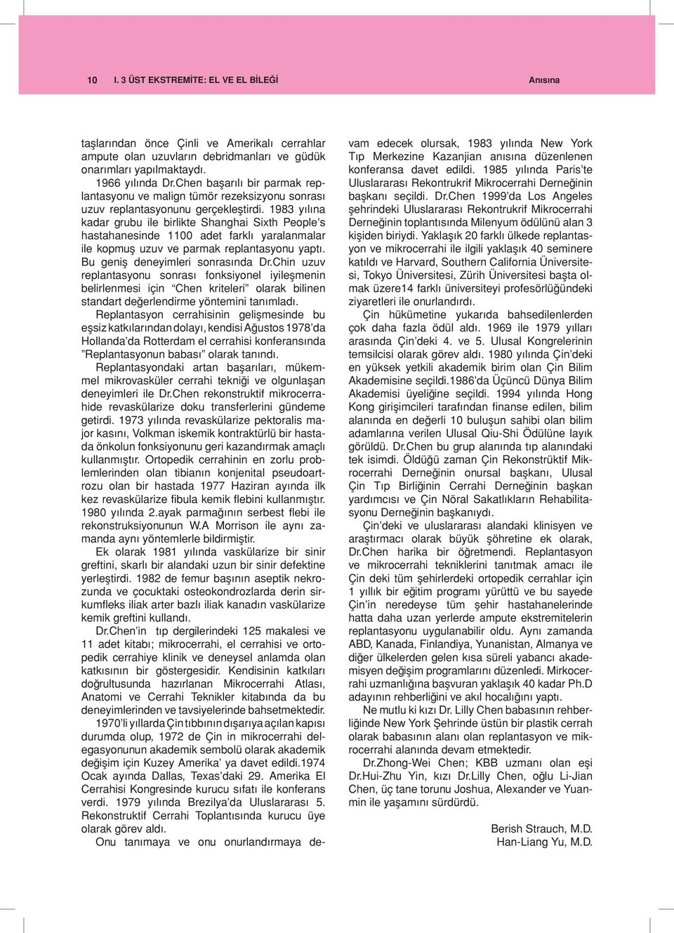 1983 yılına kadar grubu ile birlikte Shanghai Sixth People s hastahanesinde 1100 adet farklı yaralanmalar ile kopmuş uzuv ve parmak replantasyonu yaptı. Bu geniş deneyimleri sonrasında Dr.