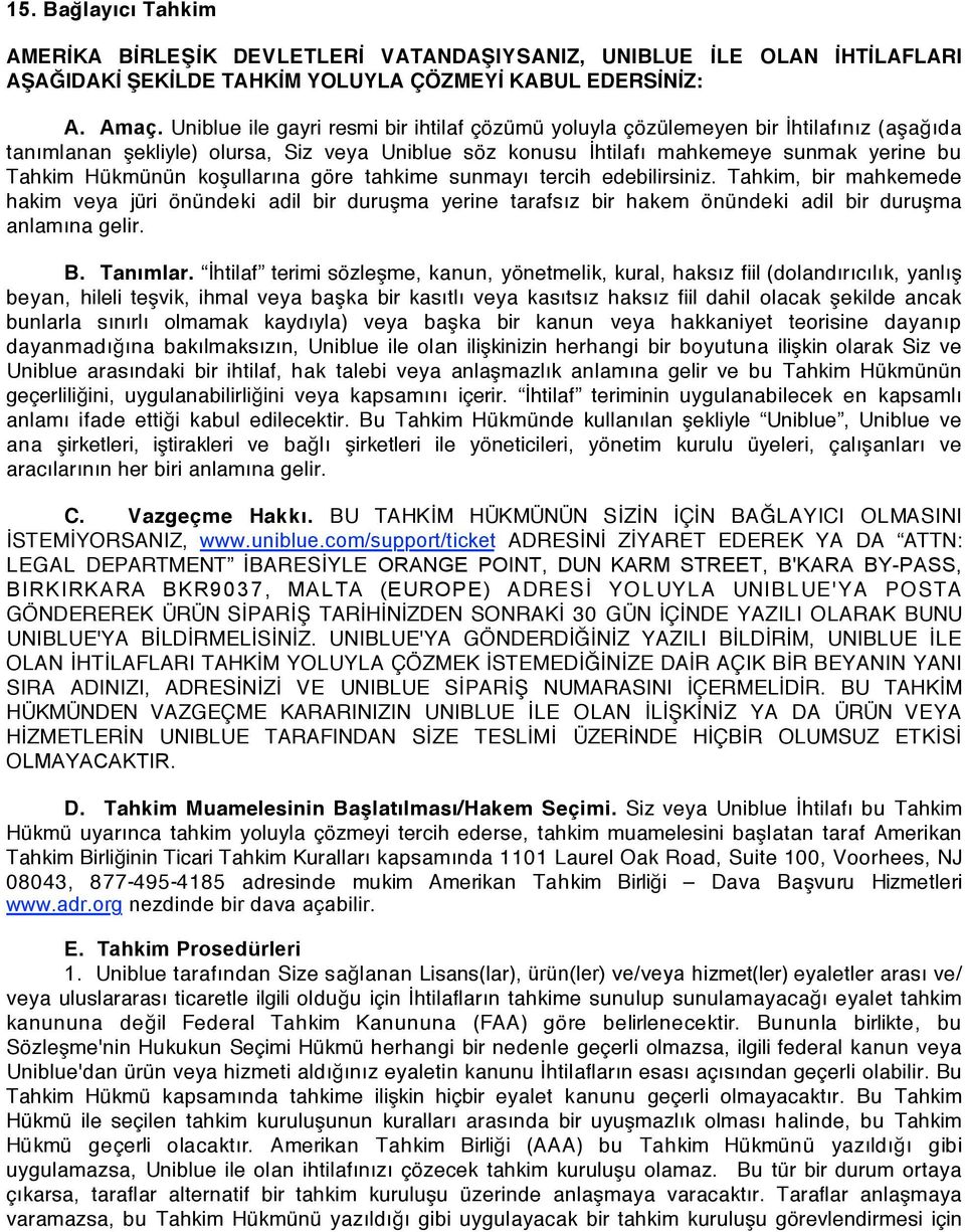 koşullarına göre tahkime sunmayı tercih edebilirsiniz. Tahkim, bir mahkemede hakim veya jüri önündeki adil bir duruşma yerine tarafsız bir hakem önündeki adil bir duruşma anlamına gelir. B. Tanımlar.