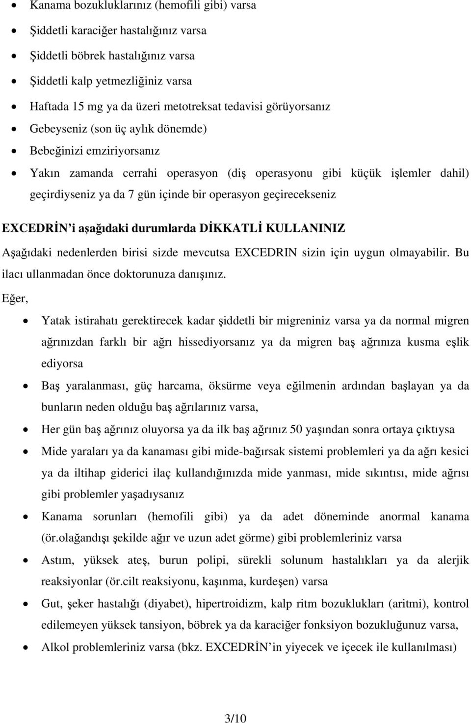 geçirecekseniz EXCEDRİN i aşağıdaki durumlarda DİKKATLİ KULLANINIZ Aşağıdaki nedenlerden birisi sizde mevcutsa EXCEDRIN sizin için uygun olmayabilir. Bu ilacı ullanmadan önce doktorunuza danışınız.