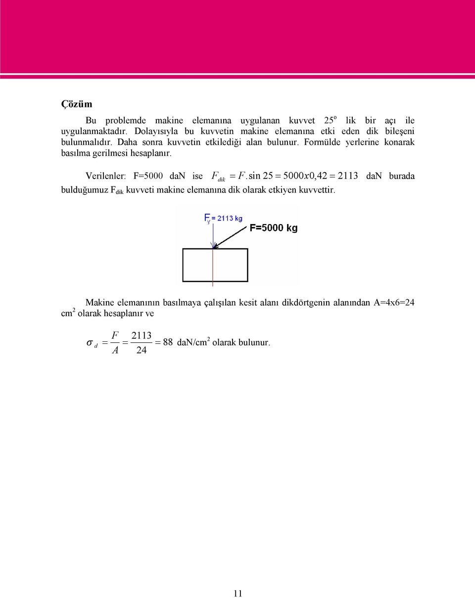 Formülde yerlerine konarak basılma gerilmesi hesaplanır. Verilenler: F=5000 dan ise F dik F.