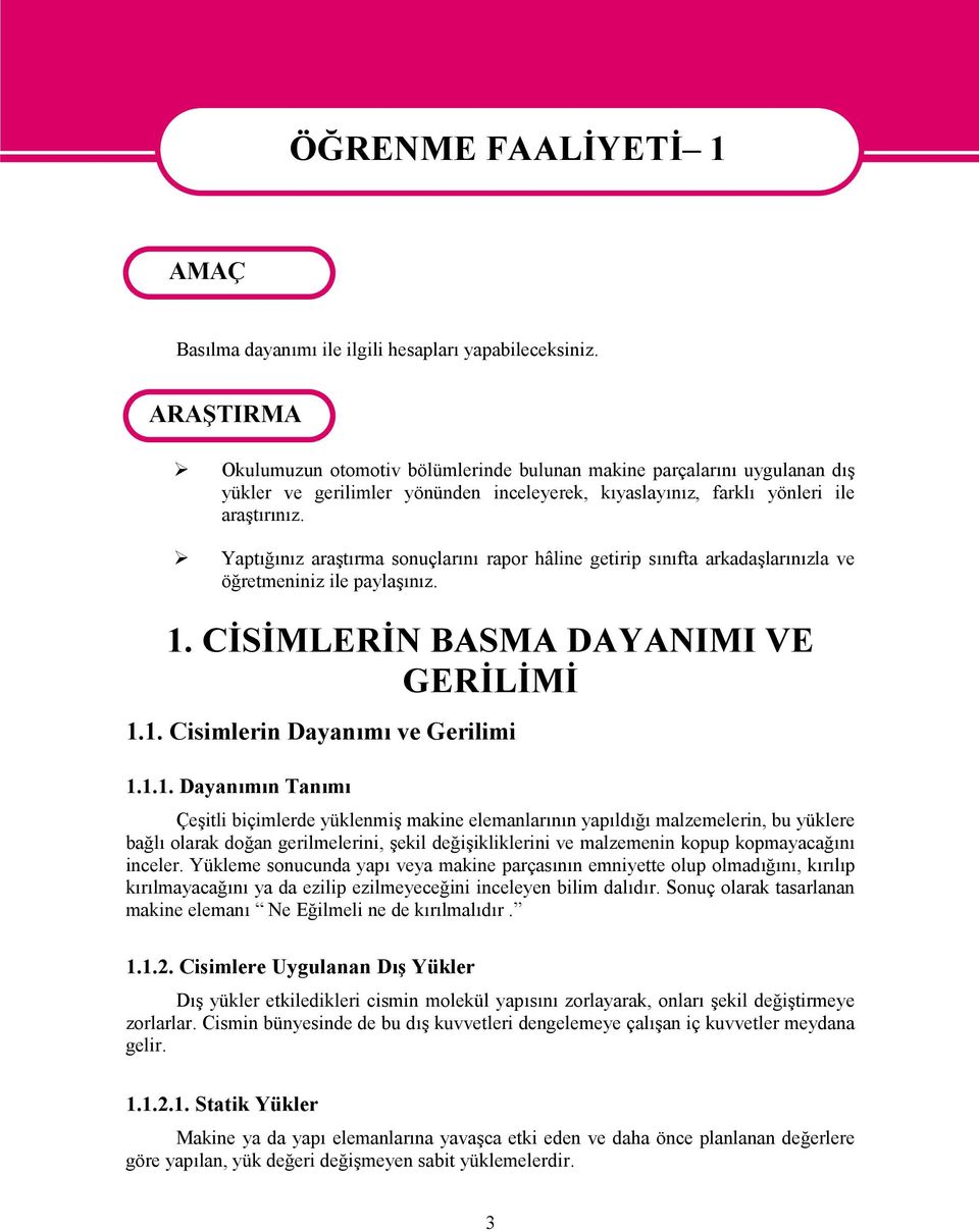 Yaptığınız araştırma sonuçlarını rapor hâline getirip sınıfta arkadaşlarınızla ve öğretmeniniz ile paylaşınız. 1.