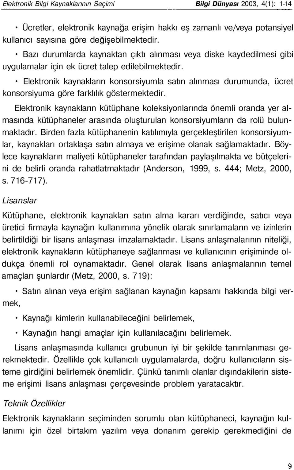 Elektronik kaynakların konsorsiyumla satın alınması durumunda, ücret konsorsiyuma göre farklılık göstermektedir.