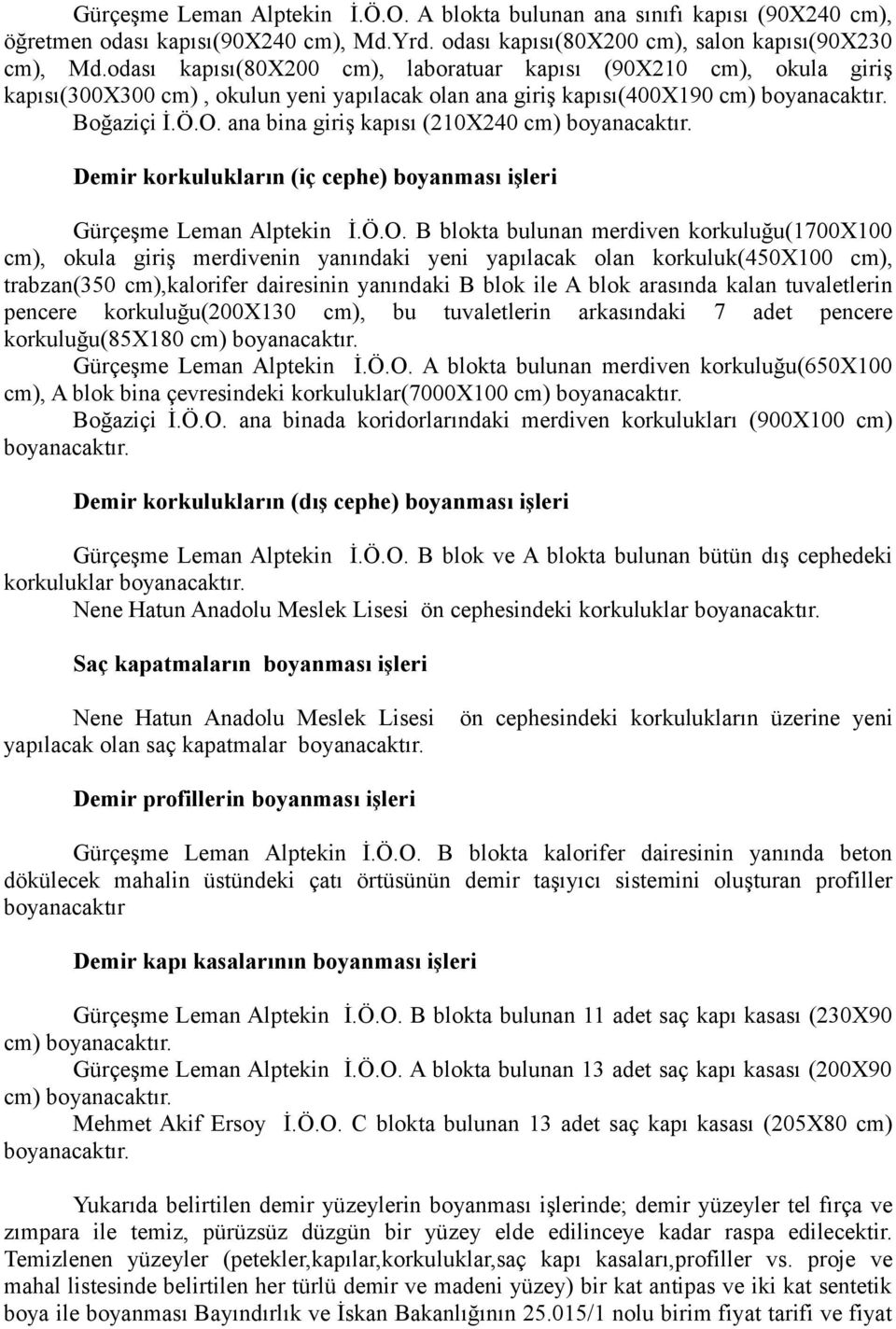 ana bina giriş kapısı (210X240 cm) boyanacaktır. Demir korkulukların (iç cephe) boyanması işleri Gürçeşme Leman Alptekin İ.Ö.O.