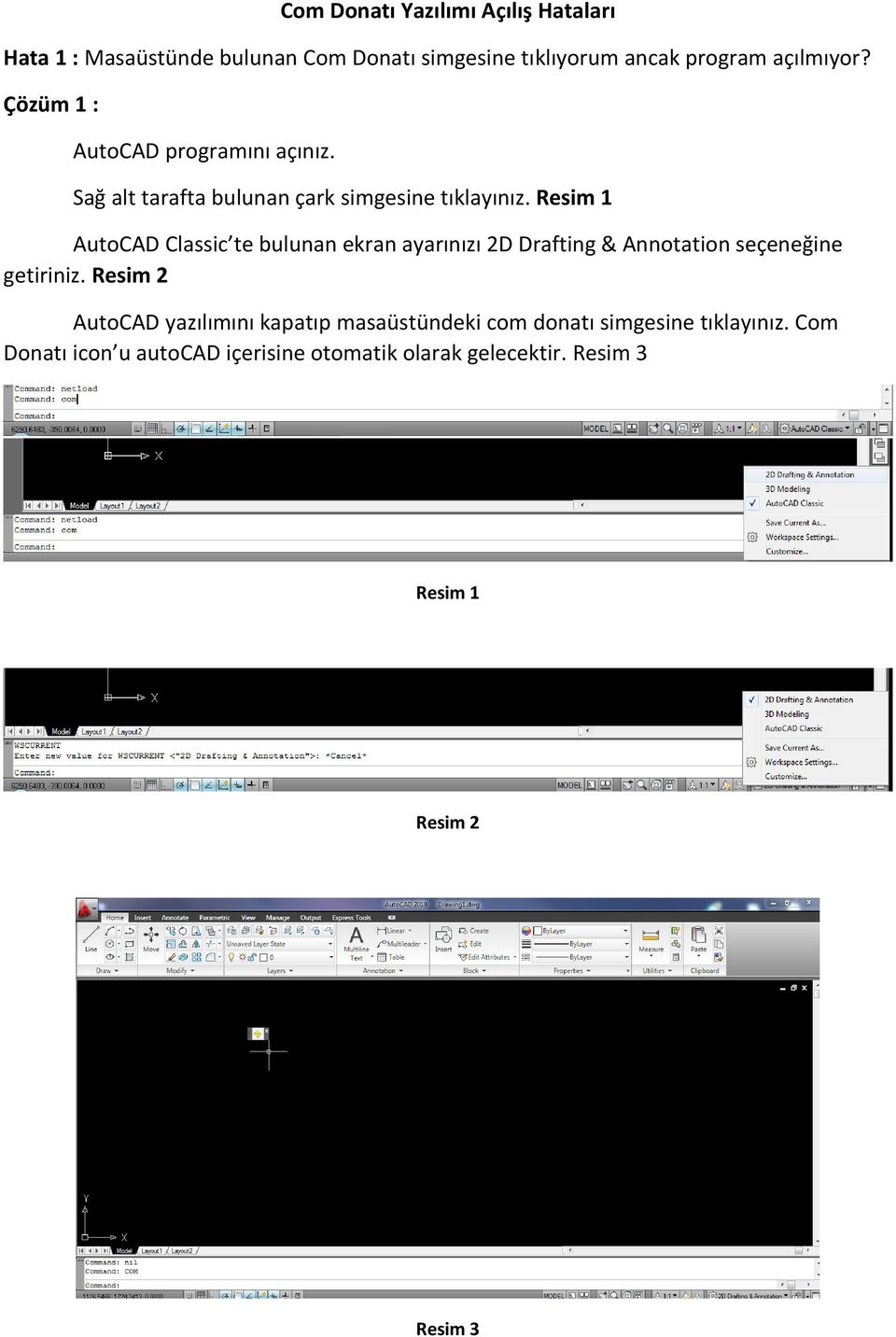 Resim 1 AutoCAD Classic te bulunan ekran ayarınızı 2D Drafting & Annotation seçeneğine getiriniz.