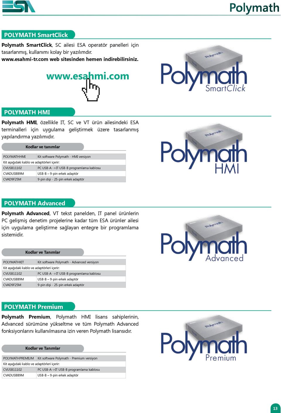 com POLYMATH HMI Polymath HMI, özellikle IT, SC ve VT ürün ailesindeki ESA terminalleri için uygulama geliştirmek üzere tasarlanmış yapılandırma yazılımıdır.