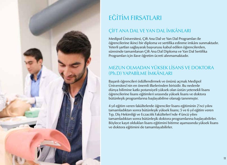 MEZUN OLMADAN YÜKSEK LİSANS VE DOKTORA (Ph.D) YAPABİLME İMKÂNLARI Başarılı öğrencileri ödüllendirmek ve önünü açmak Medipol Üniversitesi nin en önemli ilkelerinden birisidir.