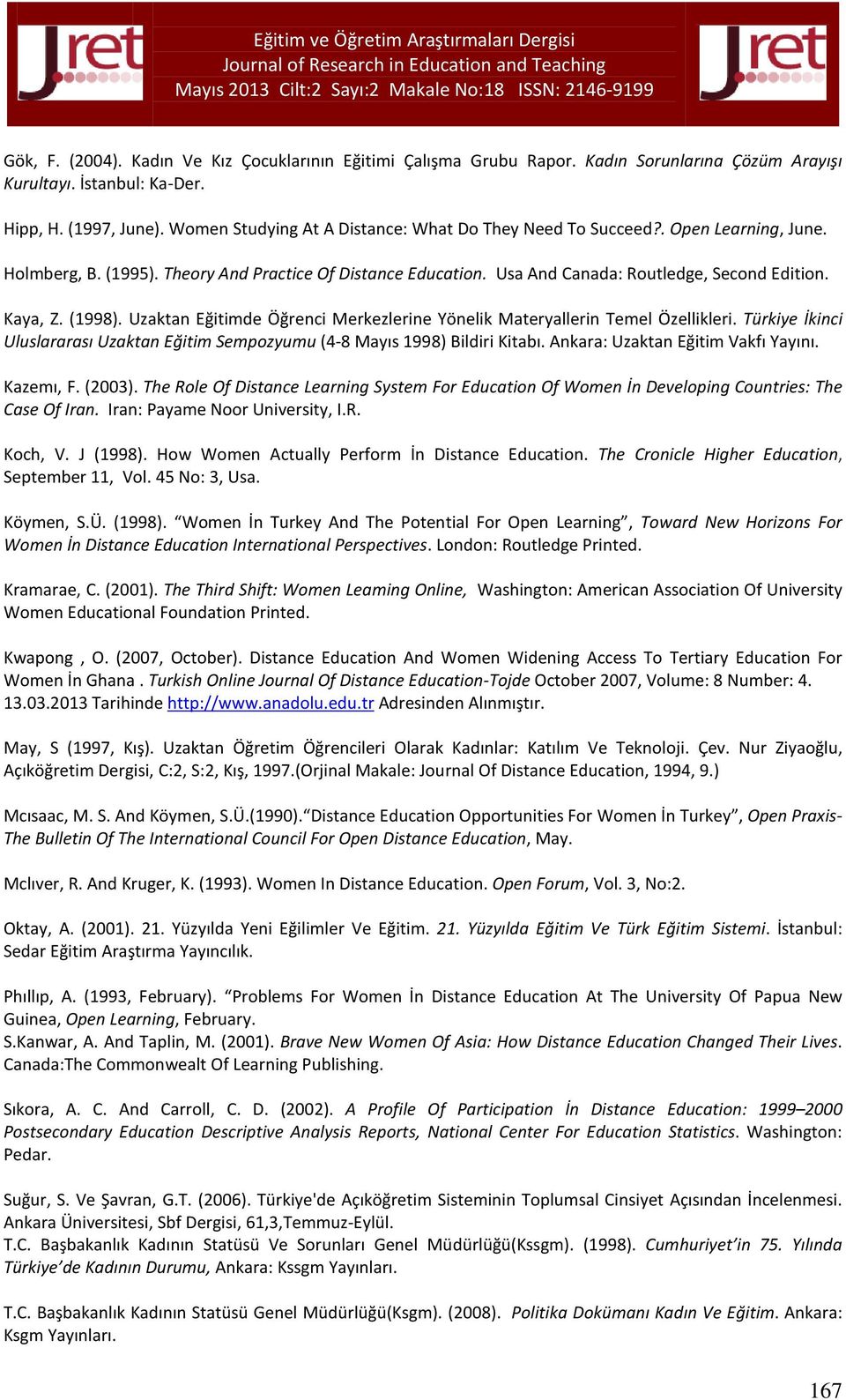(1998). Uzaktan Eğitimde Öğrenci Merkezlerine Yönelik Materyallerin Temel Özellikleri. Türkiye İkinci Uluslararası Uzaktan Eğitim Sempozyumu (4-8 Mayıs 1998) Bildiri Kitabı.
