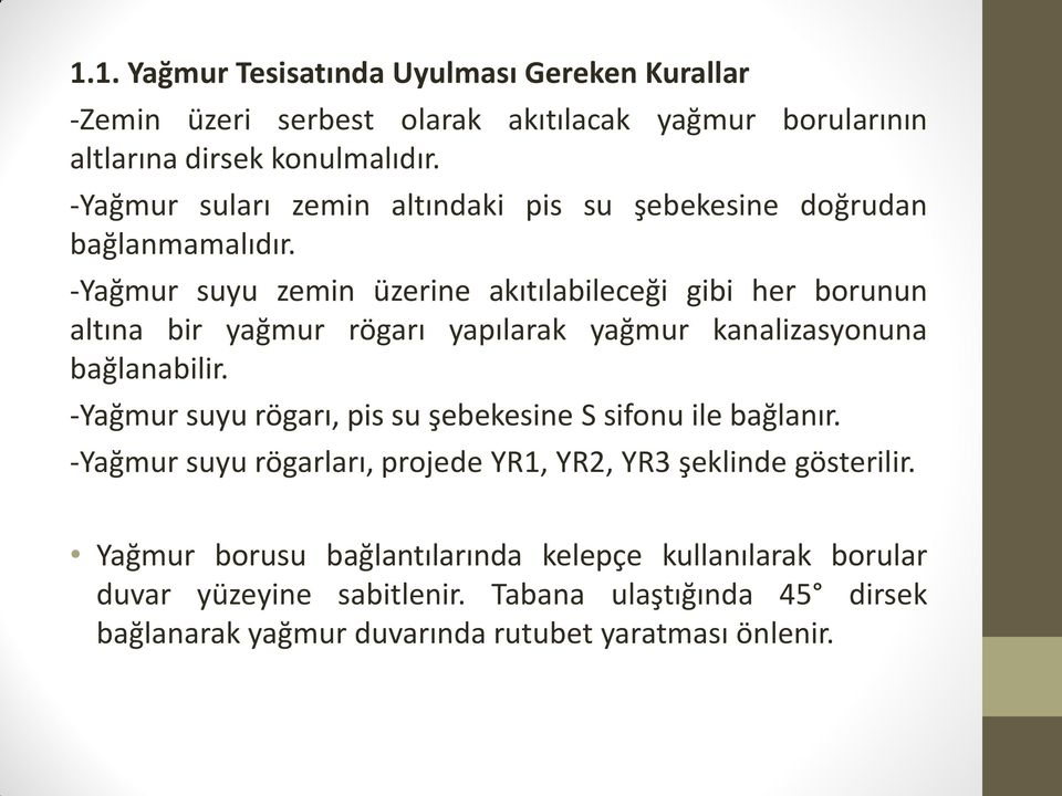 -Yağmur suyu zemin üzerine akıtılabileceği gibi her borunun altına bir yağmur rögarı yapılarak yağmur kanalizasyonuna bağlanabilir.