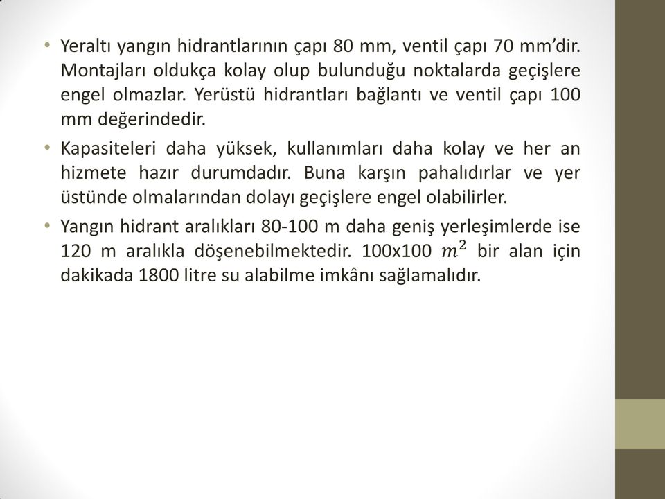 Yerüstü hidrantları bağlantı ve ventil çapı 100 mm değerindedir.