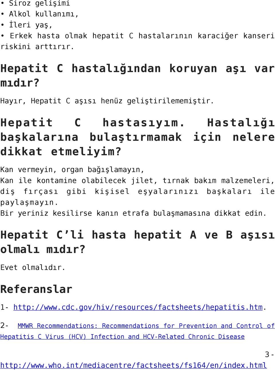 Kan vermeyin, organ bağışlamayın, Kan ile kontamine olabilecek jilet, tırnak bakım malzemeleri, diş fırçası gibi kişisel eşyalarınızı başkaları ile paylaşmayın.