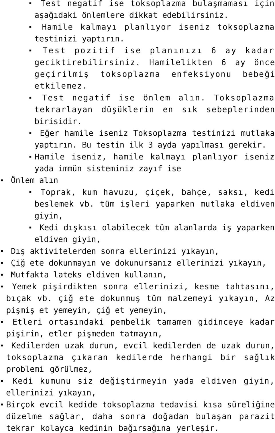 Toksoplazma tekrarlayan düşüklerin en sık sebeplerinden birisidir. Eğer hamile iseniz Toksoplazma testinizi mutlaka yaptırın. Bu testin ilk 3 ayda yapılması gerekir.