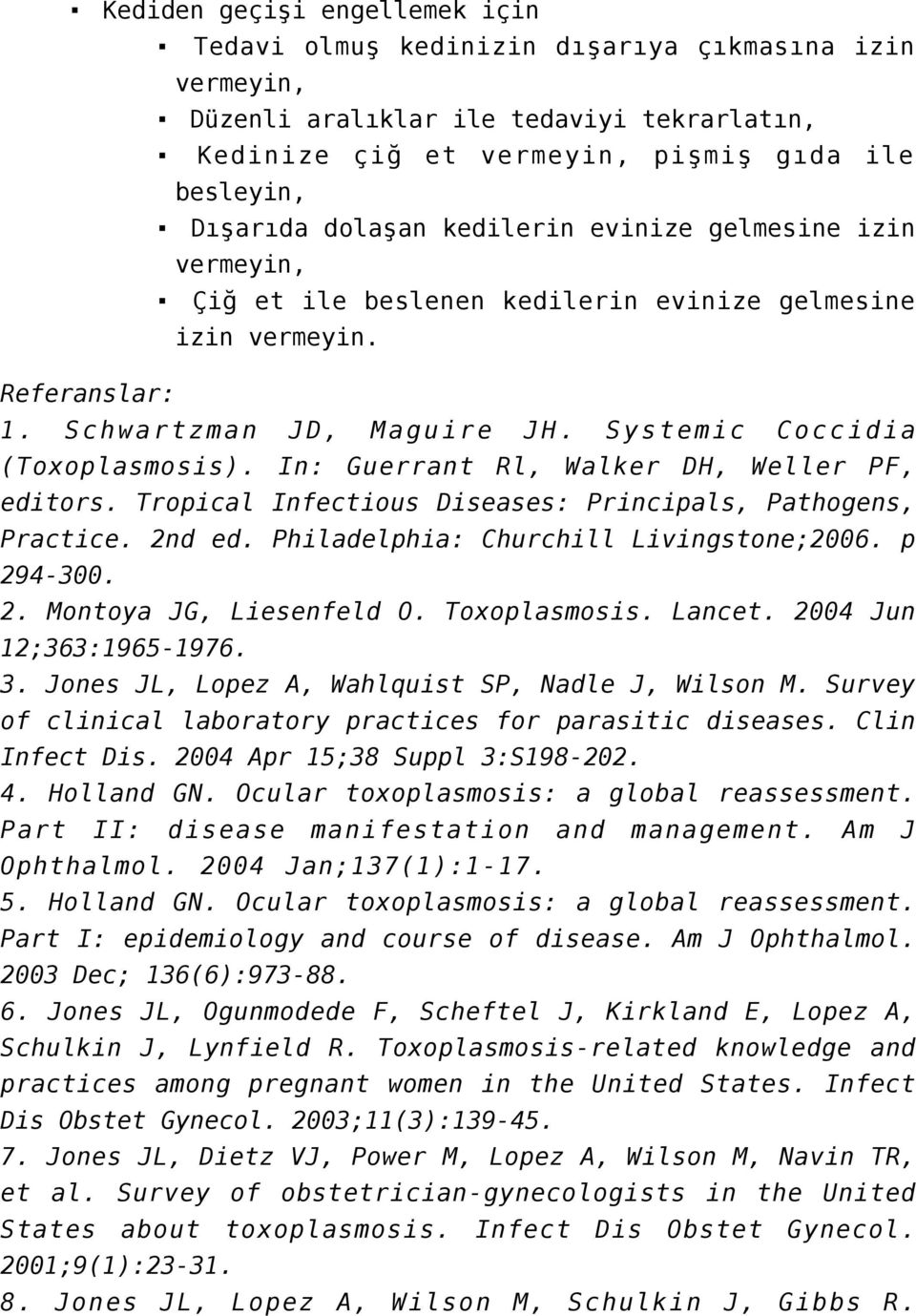 In: Guerrant Rl, Walker DH, Weller PF, editors. Tropical Infectious Diseases: Principals, Pathogens, Practice. 2nd ed. Philadelphia: Churchill Livingstone;2006. p 294-300. 2. Montoya JG, Liesenfeld O.