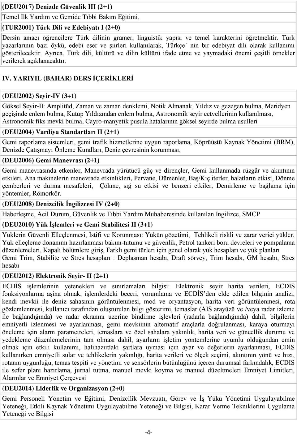 Ayrıca, Türk dili, kültürü ve dilin kültürü ifade etme ve yaymadaki önemi çeşitli örnekler verilerek açıklanacaktır. IV.