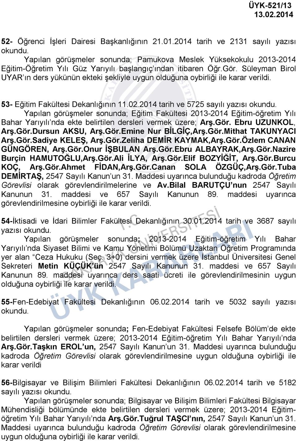 Süleyman Birol UYAR ın ders yükünün ekteki şekliyle uygun olduğuna oybirliği ile karar 53- Eğitim Fakültesi Dekanlığının 11.02.