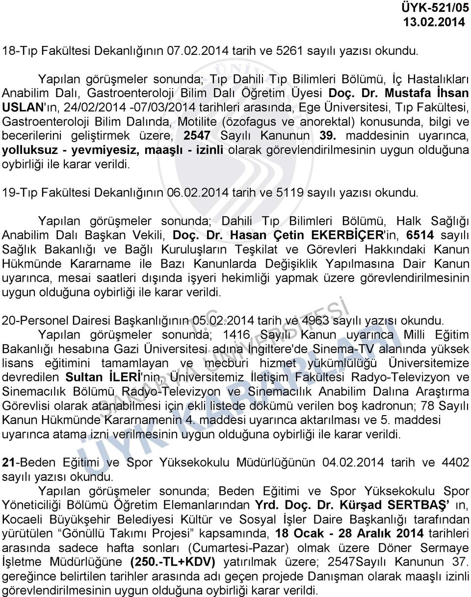 Mustafa İhsan USLAN'ın, 24/02/2014-07/03/2014 tarihleri arasında, Ege Üniversitesi, Tıp Fakültesi, Gastroenteroloji Bilim Dalında, Motilite (özofagus ve anorektal) konusunda, bilgi ve becerilerini