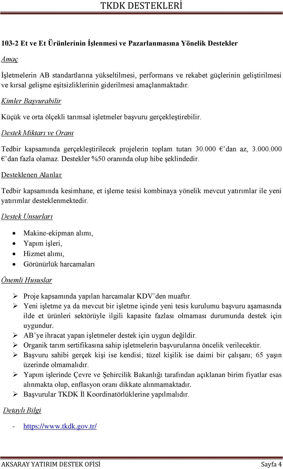 dan az, 3.000.000 dan fazla olamaz. Destekler %50 oranında olup hibe şeklindedir.