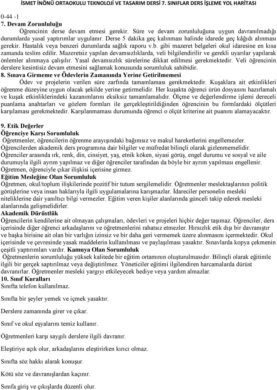 Mazeretsiz yapılan devamsızlıklarda, veli bilgilendirilir ve gerekli uyarılar yapılarak önlemler alınmaya çalışılır. Yasal devamsızlık sürelerine dikkat edilmesi gerekmektedir.