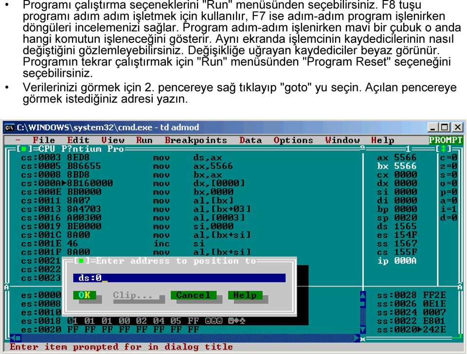 Program adım-adım işlenirken mavi bir çubuk o anda hangi komutun işleneceğini gösterir.