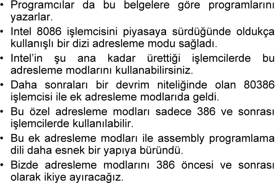 Intel in şu ana kadar ürettiği işlemcilerde bu adresleme modlarını kullanabilirsiniz.