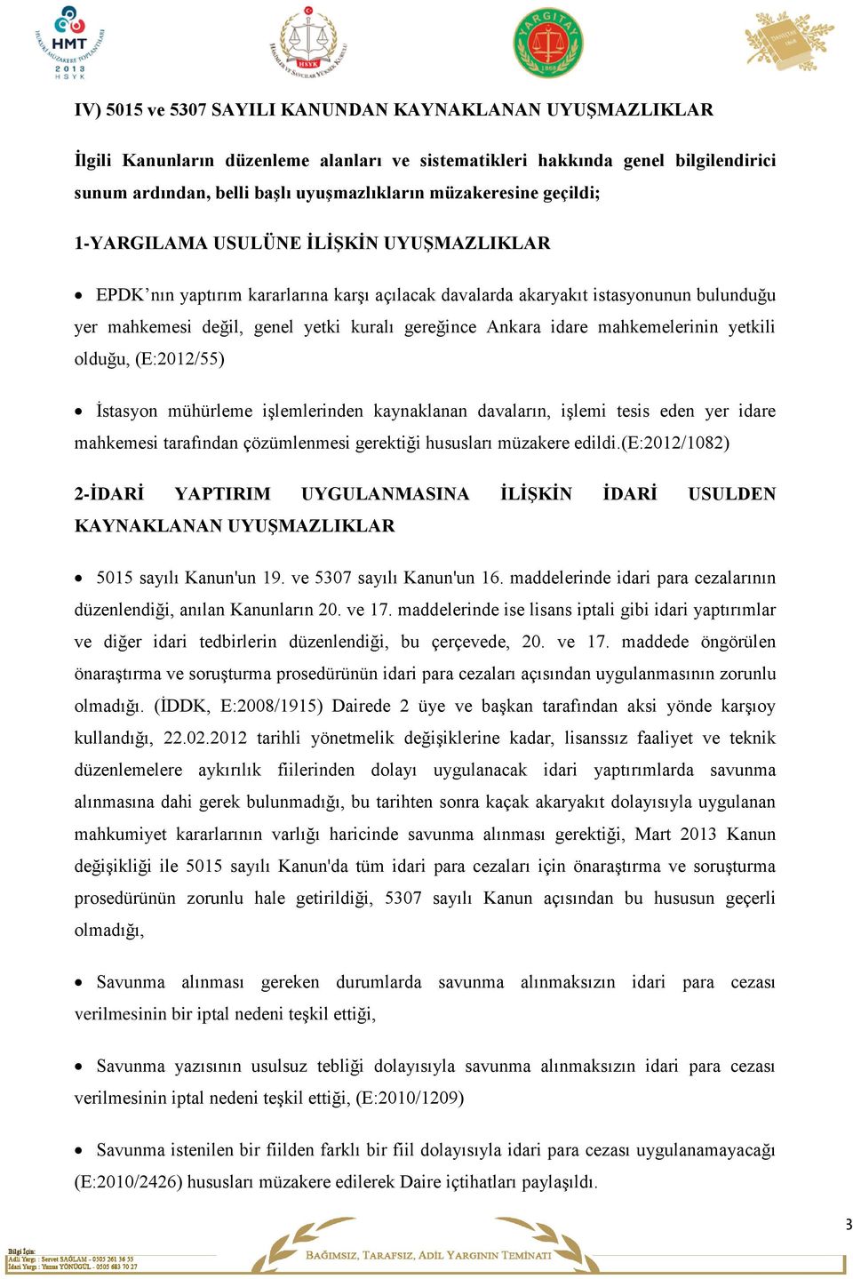 gereğince Ankara idare mahkemelerinin yetkili olduğu, (E:2012/55) İstasyon mühürleme işlemlerinden kaynaklanan davaların, işlemi tesis eden yer idare mahkemesi tarafından çözümlenmesi gerektiği