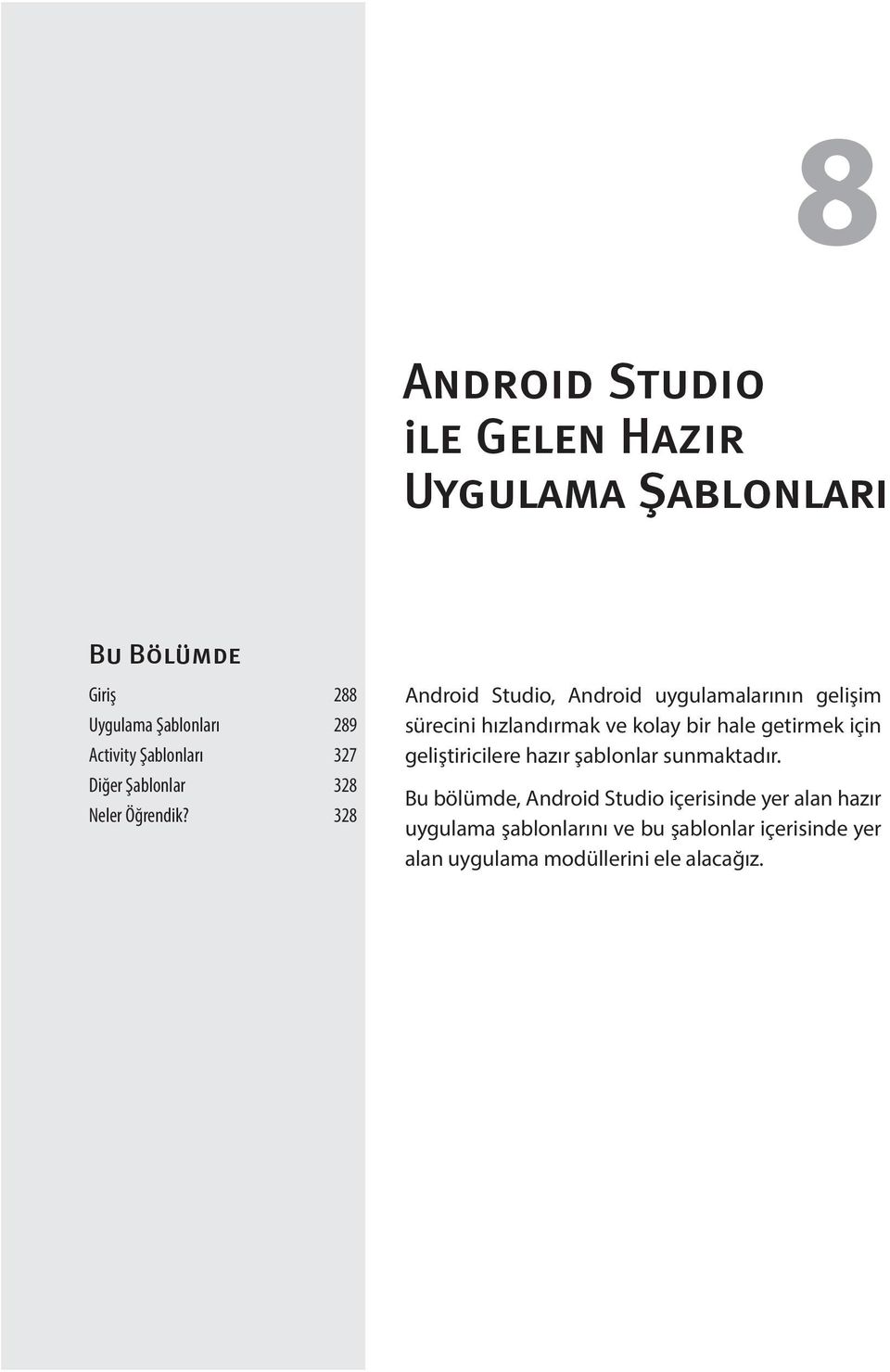 328 Android Studio, Android uygulamalarının gelişim sürecini hızlandırmak ve kolay bir hale getirmek için