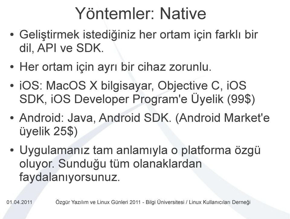 ios: MacOS X bilgisayar, Objective C, ios SDK, ios Developer Program'e Üyelik (99$)