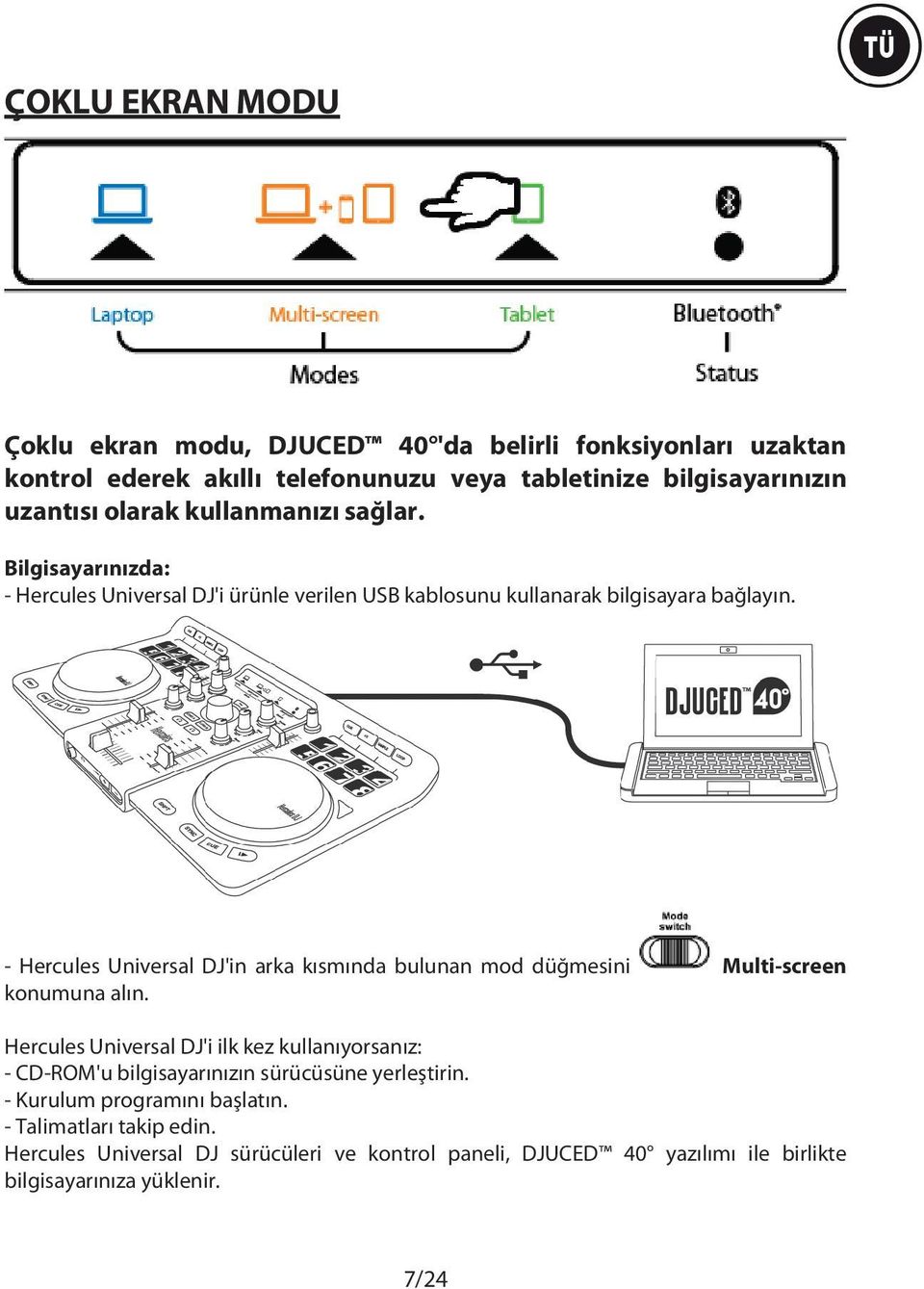 - Hercules Universal DJ'in arka kısmında bulunan mod düğmesini Multi-screen konumuna alın.