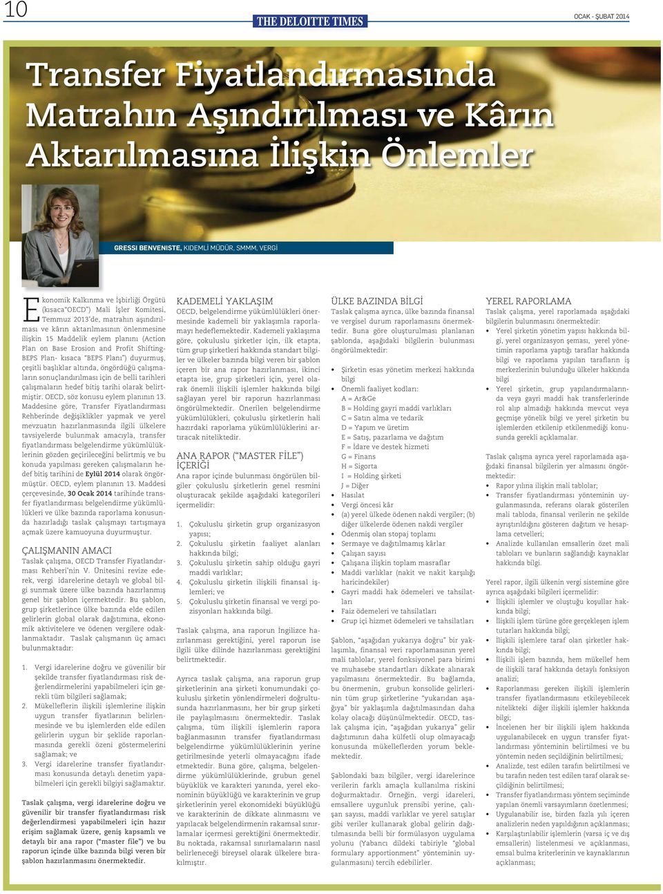 Plan- kısaca BEPS Planı ) duyurmuş, çeşitli başlıklar altında, öngördüğü çalışmaların sonuçlandırılması için de belli tarihleri çalışmaların hedef bitiş tarihi olarak belirtmiştir.